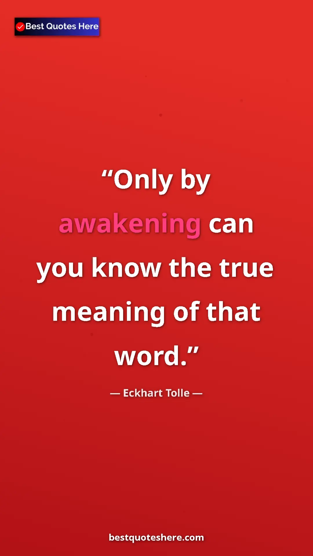 Eckhart Tolle Quote Card: "Only by awakening can you know the true meaning of that..." Pinterest quote poster by Eckhart Tolle: "Only by awakening can you know the true meaning of that..."