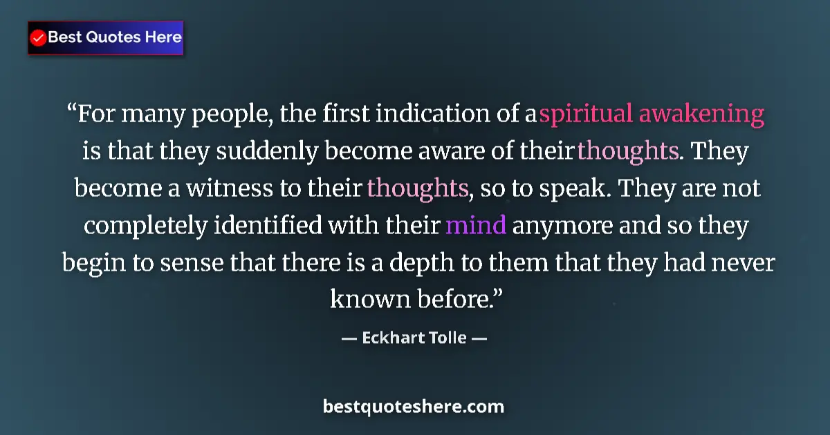 Quote by Eckhart Tolle: For many people, the first indication of a spiritual awakening is that they suddenly become aware of...