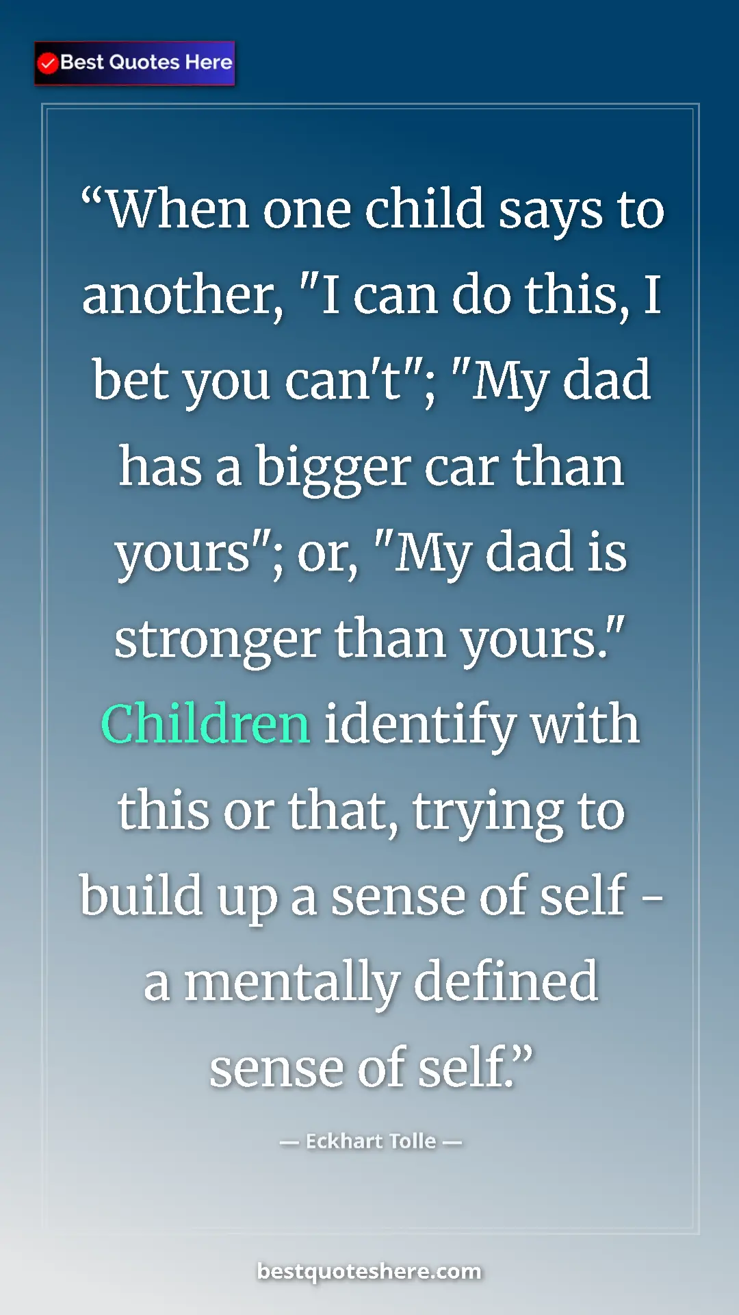 Eckhart Tolle Quote Card: "When one child says to another, "I can do this, I bet you..." Pinterest quote poster by Eckhart Tolle: "When one child says to another, "I can do this, I bet you..."