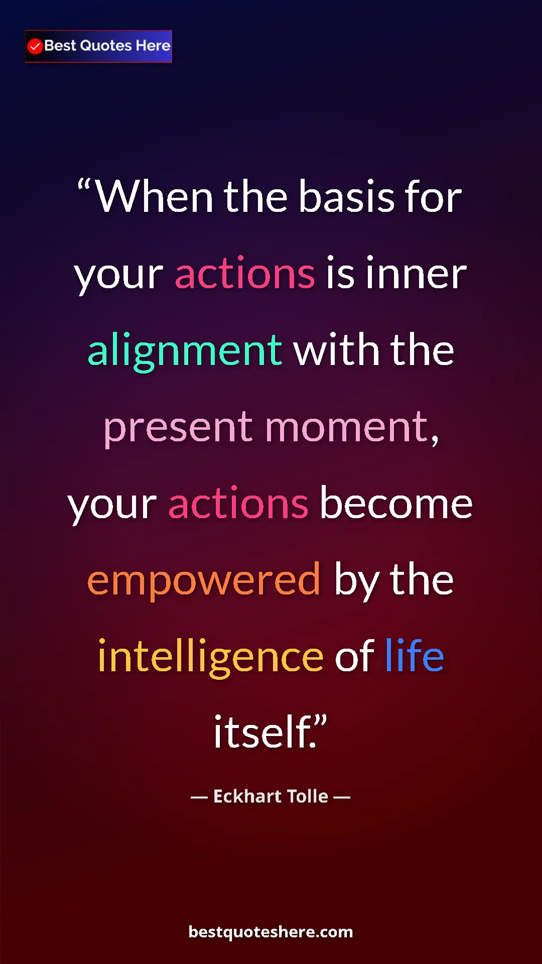 Pinterest quote poster by Eckhart Tolle: "When the basis for your actions is inner alignment with the..."