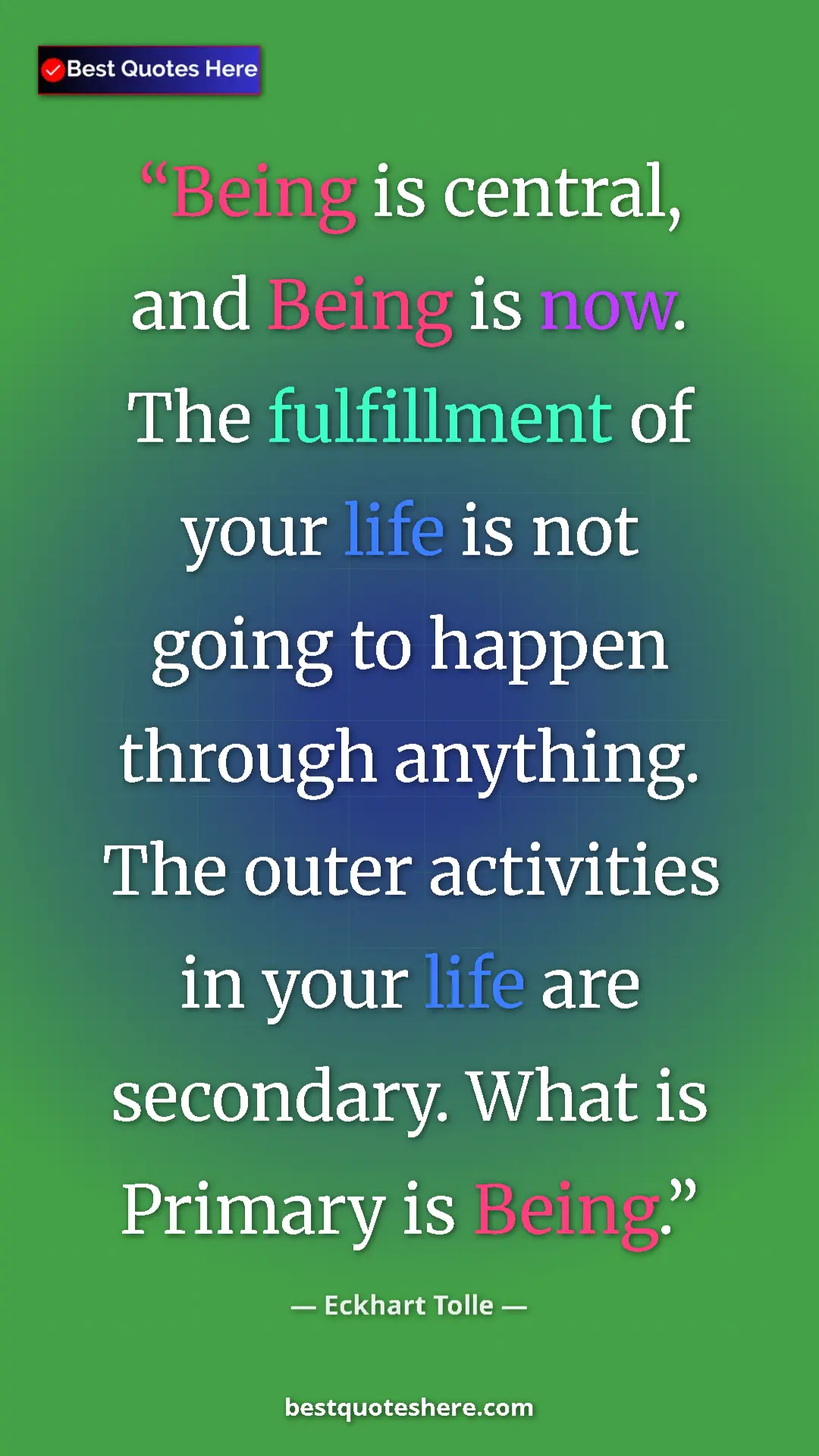 Eckhart Tolle Quote Card: "Being is central, and Being is now. The fulfillment of your..." Pinterest quote poster by Eckhart Tolle: "Being is central, and Being is now. The fulfillment of your..."