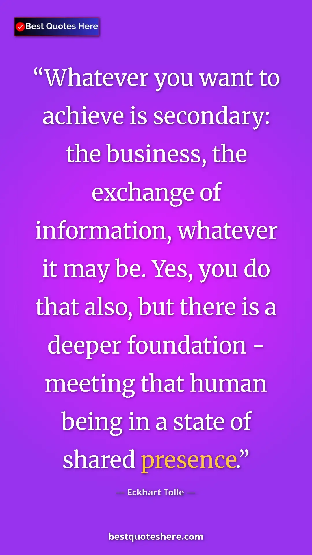 Eckhart Tolle Quote Card: "Whatever you want to achieve is secondary: the business,..." Pinterest quote poster by Eckhart Tolle: "Whatever you want to achieve is secondary: the business,..."