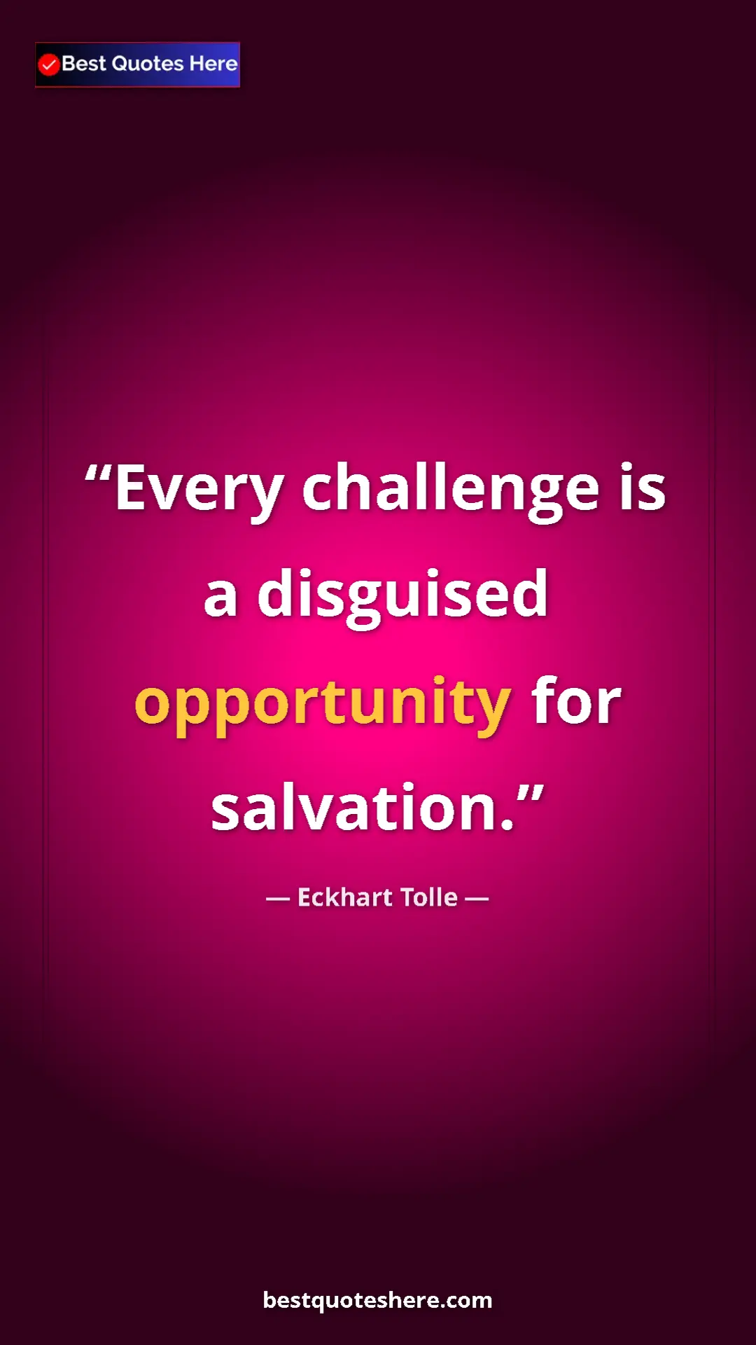 Eckhart Tolle Quote Card: "Every challenge is a disguised opportunity for salvation." Pinterest quote poster by Eckhart Tolle: "Every challenge is a disguised opportunity for salvation."