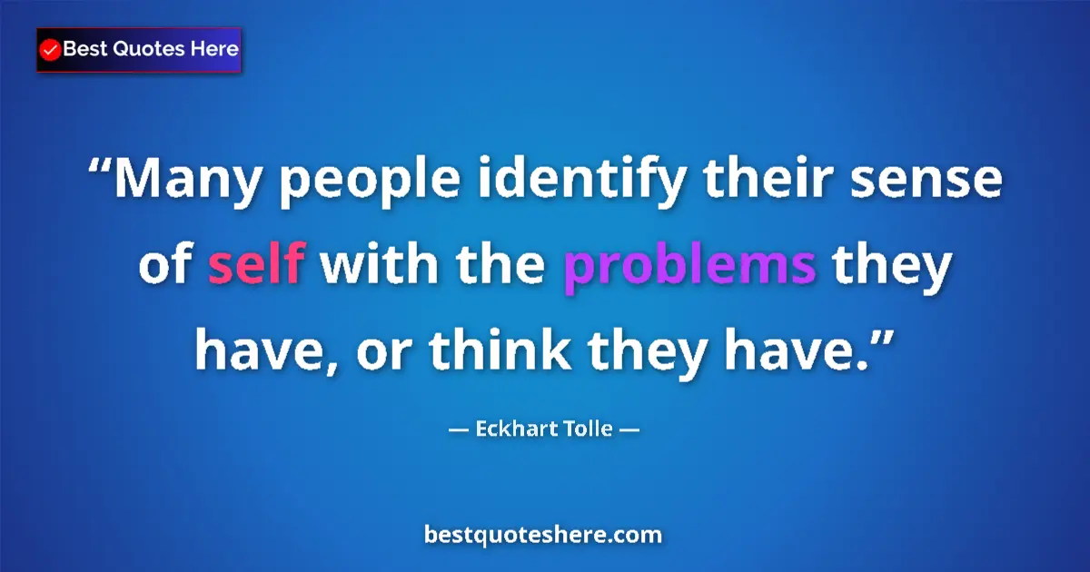 Quote by Eckhart Tolle: Many people identify their sense of self with the 
