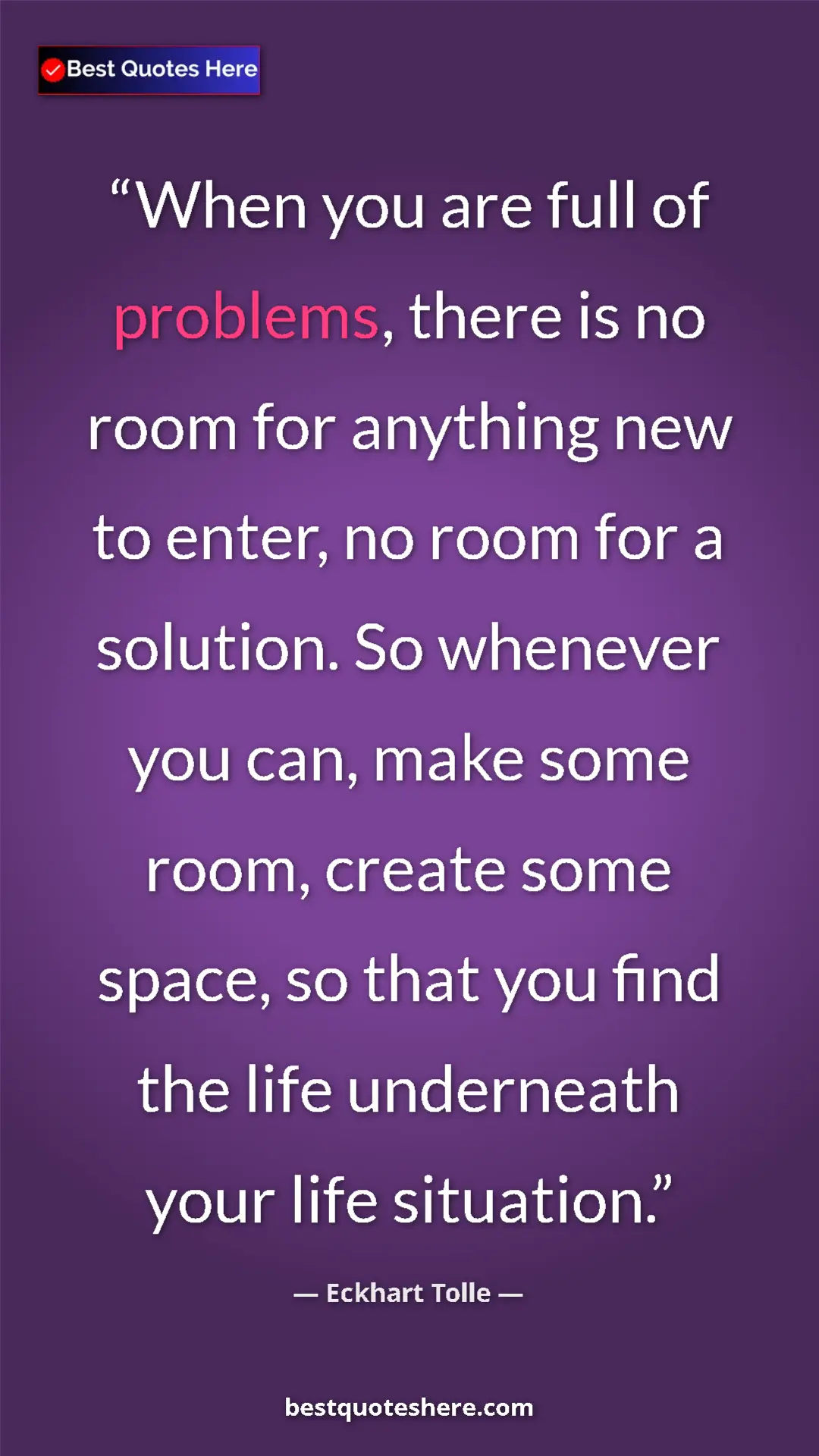 Eckhart Tolle Quote Card: "When you are full of problems, there is no room for..." Pinterest quote poster by Eckhart Tolle: "When you are full of problems, there is no room for..."