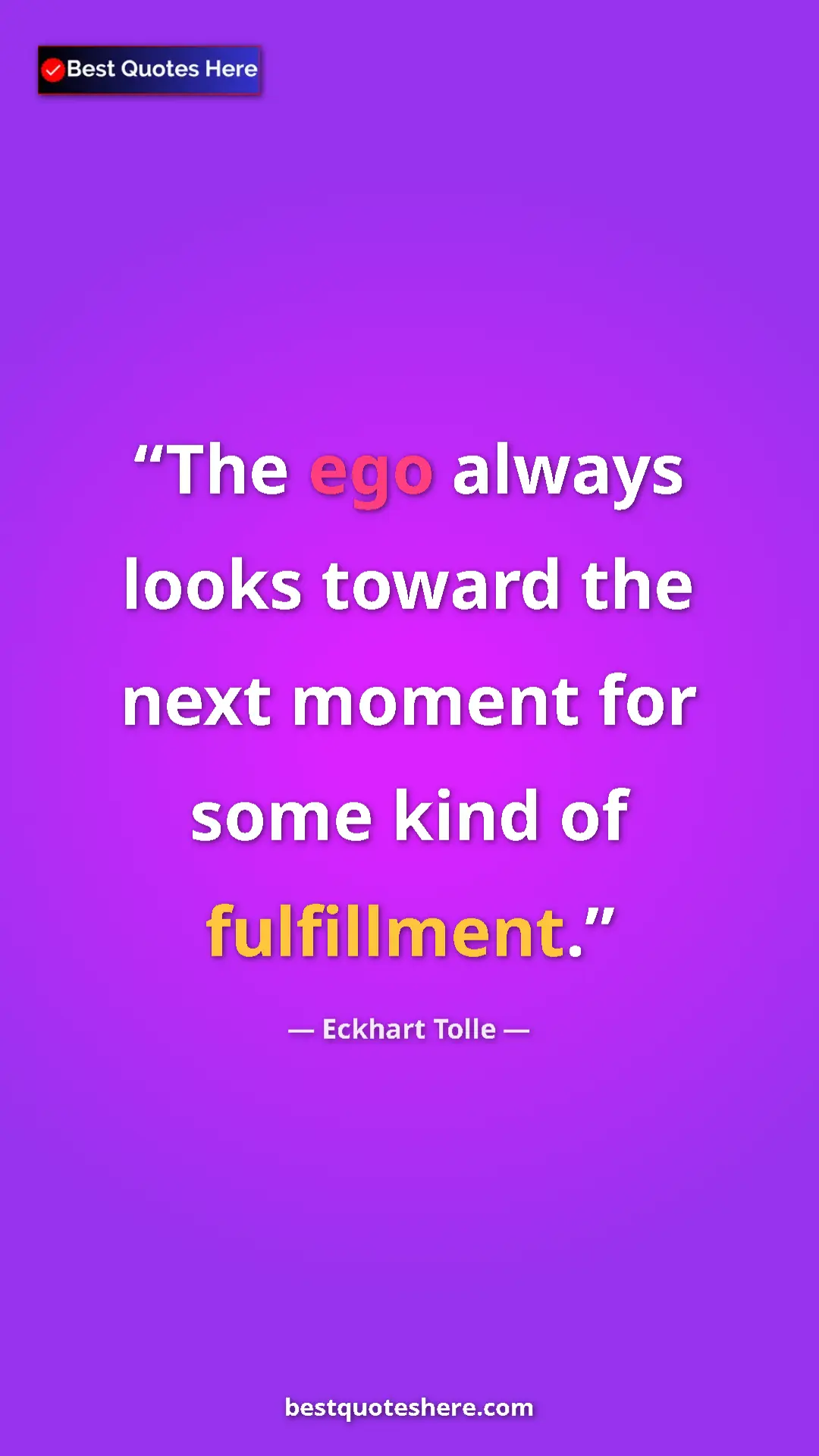 Eckhart Tolle Quote Card: "The ego always looks toward the next moment for some kind..." Pinterest quote poster by Eckhart Tolle: "The ego always looks toward the next moment for some kind..."