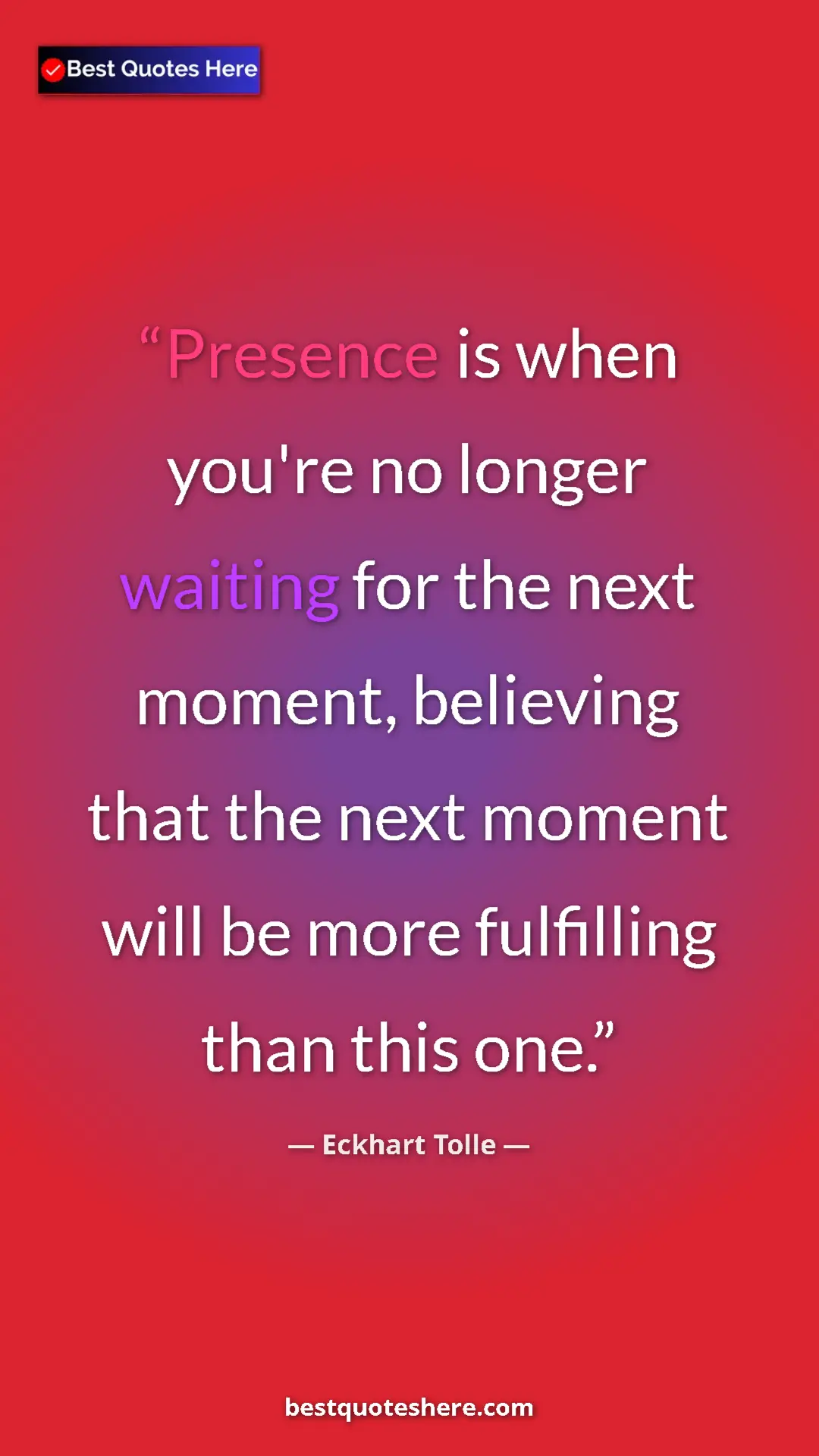 Eckhart Tolle Quote Card: "Presence is when you're no longer waiting for the next momen" Pinterest quote poster by Eckhart Tolle: "Presence is when you're no longer waiting for the next momen"