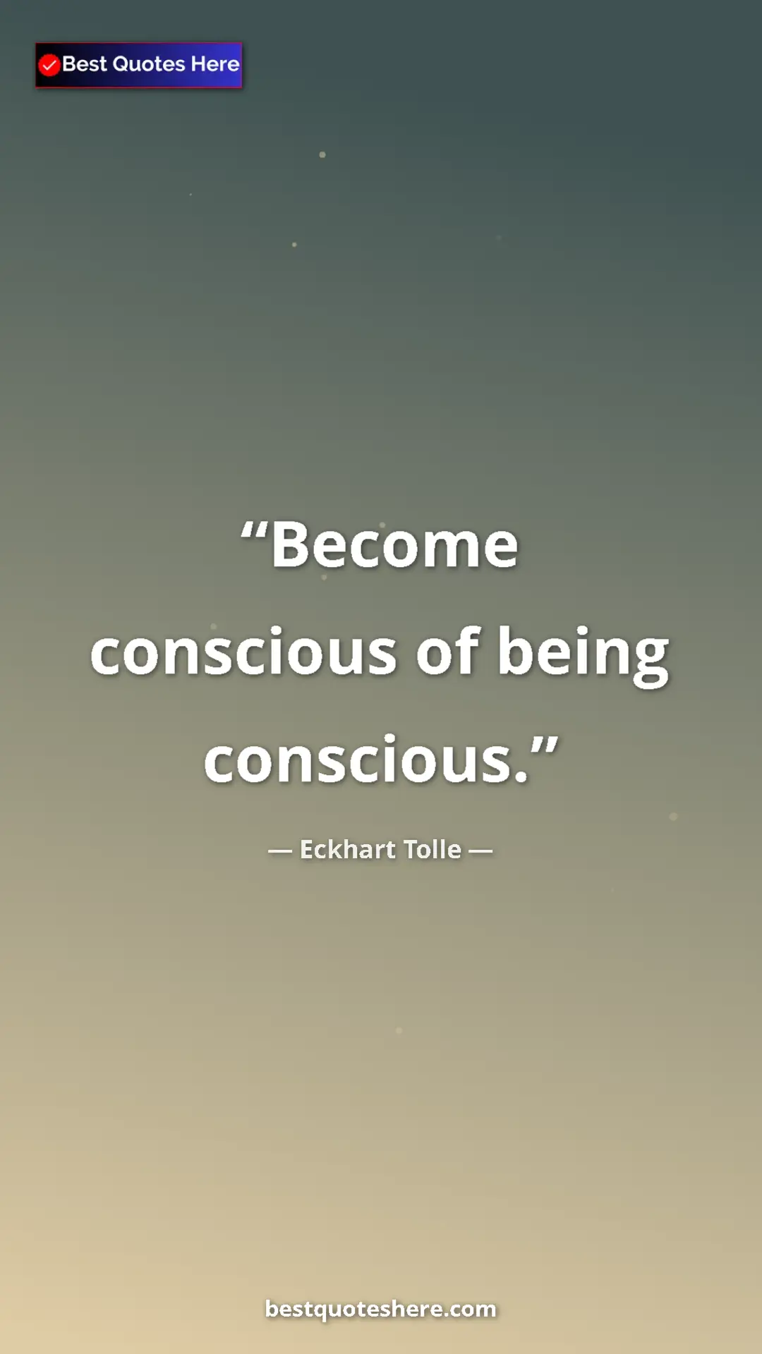 Eckhart Tolle Quote Card: "Become conscious of being conscious." Pinterest quote poster by Eckhart Tolle: "Become conscious of being conscious."