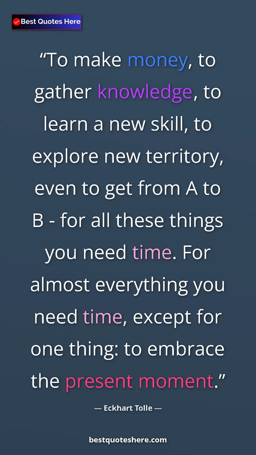 Eckhart Tolle Quote Card: "To make money, to gather knowledge, to learn a new skill,..." Pinterest quote poster by Eckhart Tolle: "To make money, to gather knowledge, to learn a new skill,..."