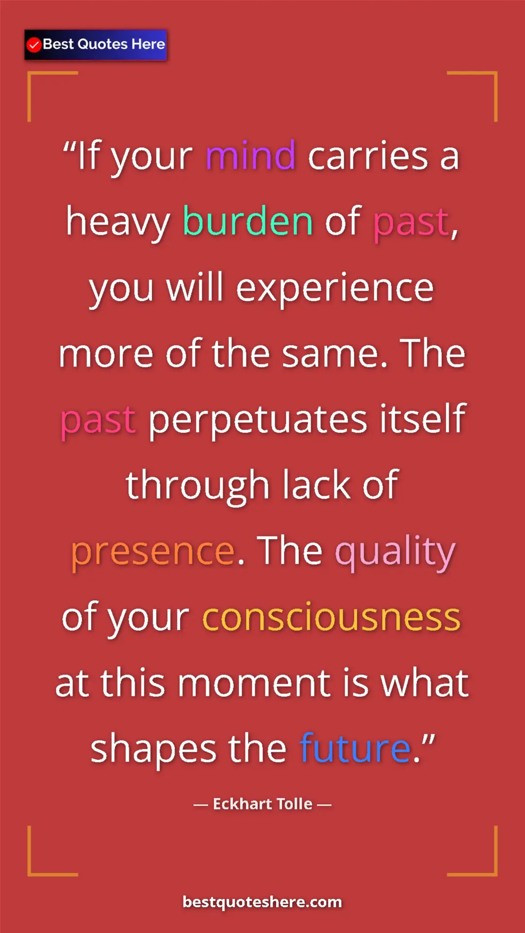 Eckhart Tolle Quote Card: "If your mind carries a heavy burden of past, you will..." Pinterest quote poster by Eckhart Tolle: "If your mind carries a heavy burden of past, you will..."
