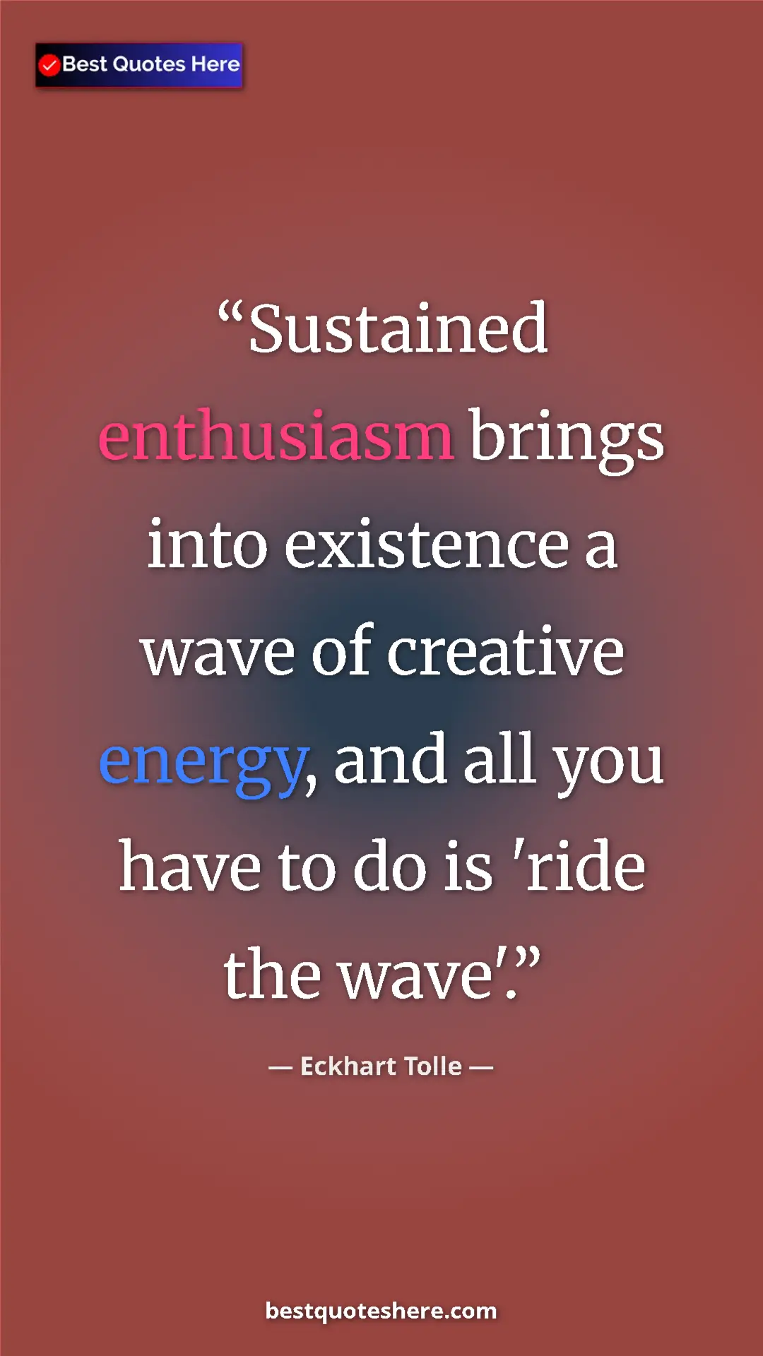Eckhart Tolle Quote Card: "Sustained enthusiasm brings into existence a wave of..." Pinterest quote poster by Eckhart Tolle: "Sustained enthusiasm brings into existence a wave of..."