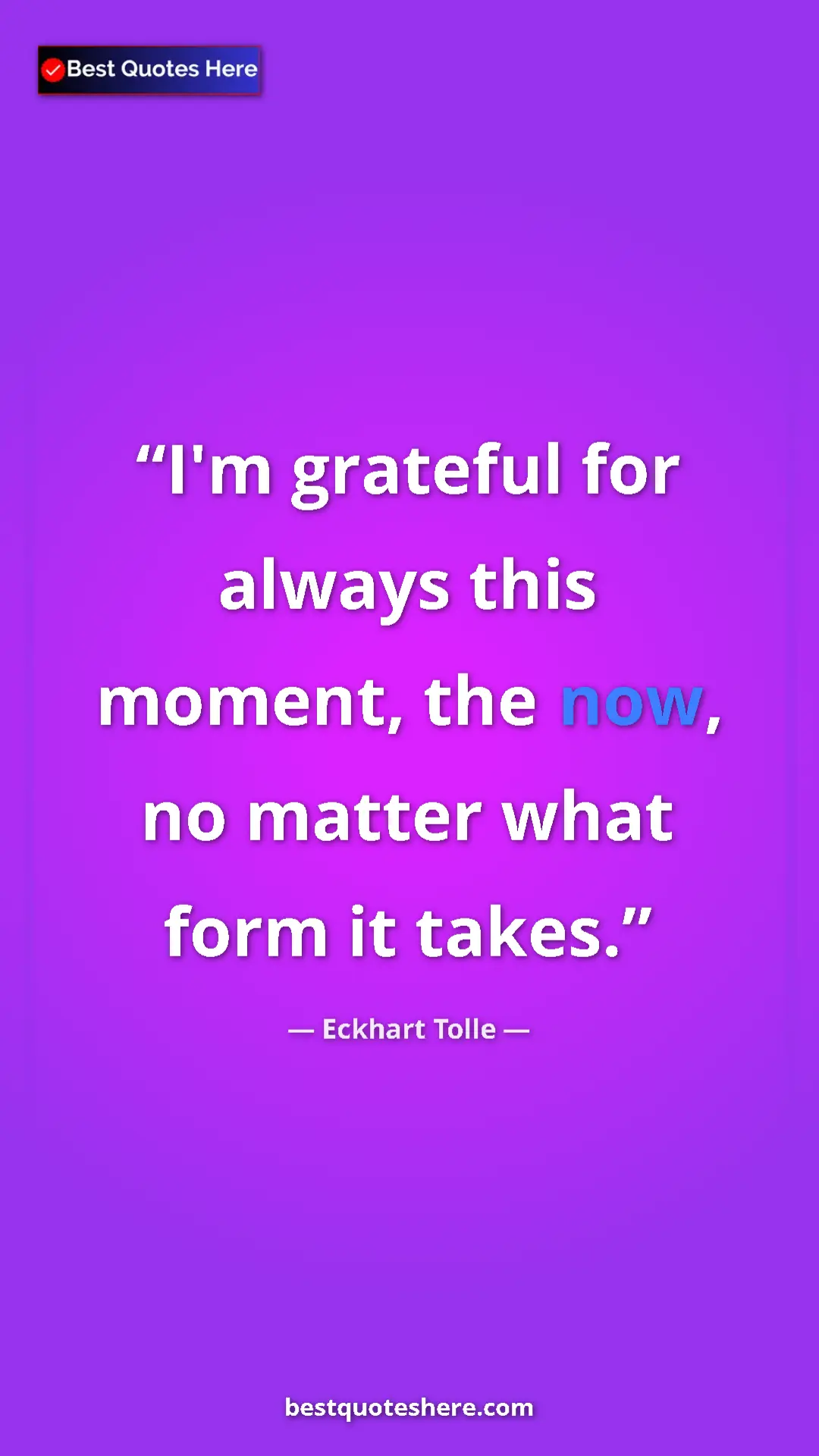 Eckhart Tolle Quote Card: "I'm grateful for always this moment, the now, no matter..." Pinterest quote poster by Eckhart Tolle: "I'm grateful for always this moment, the now, no matter..."