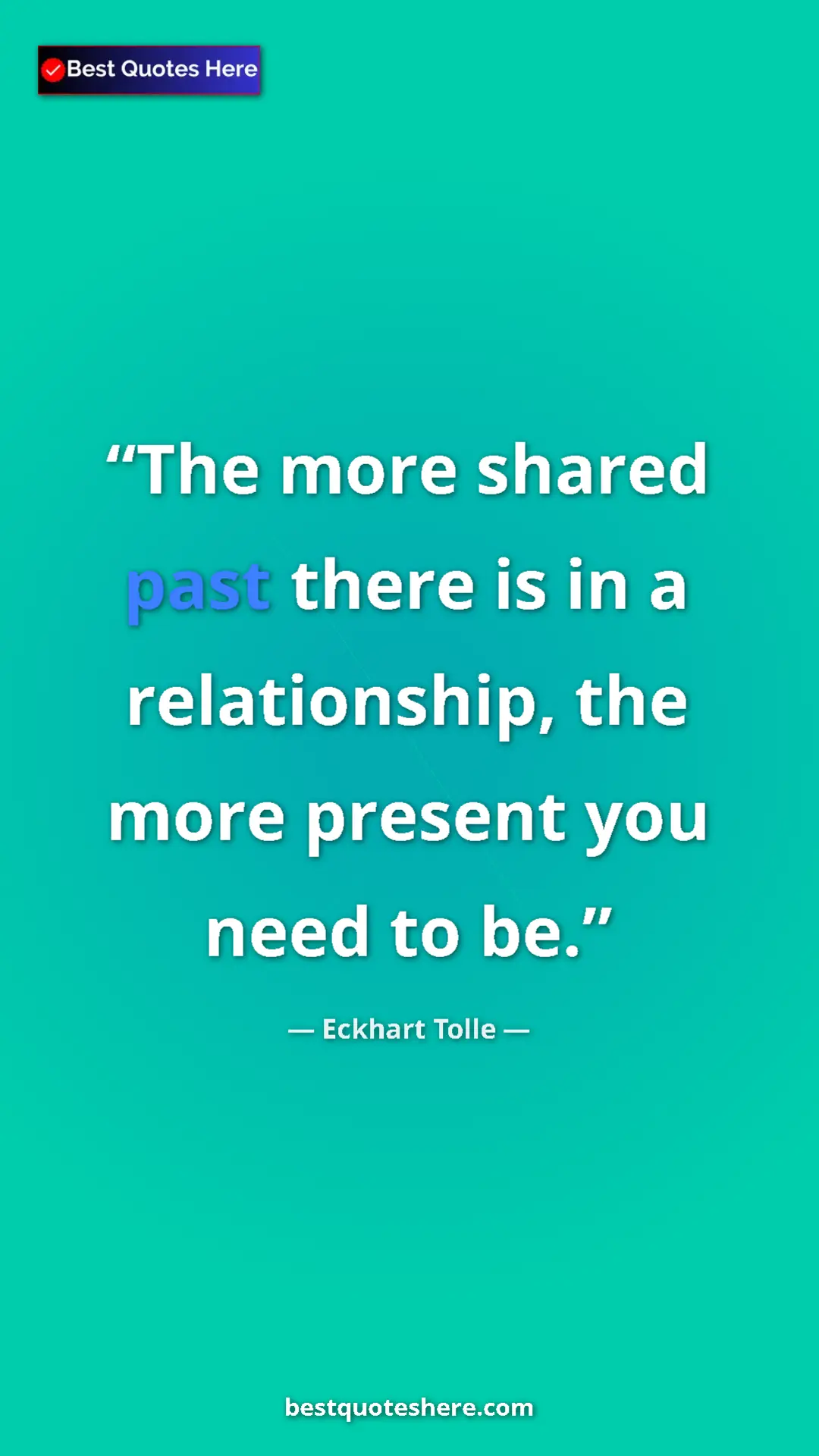 Eckhart Tolle Quote Card: "The more shared past there is in a relationship, the more..." Pinterest quote poster by Eckhart Tolle: "The more shared past there is in a relationship, the more..."