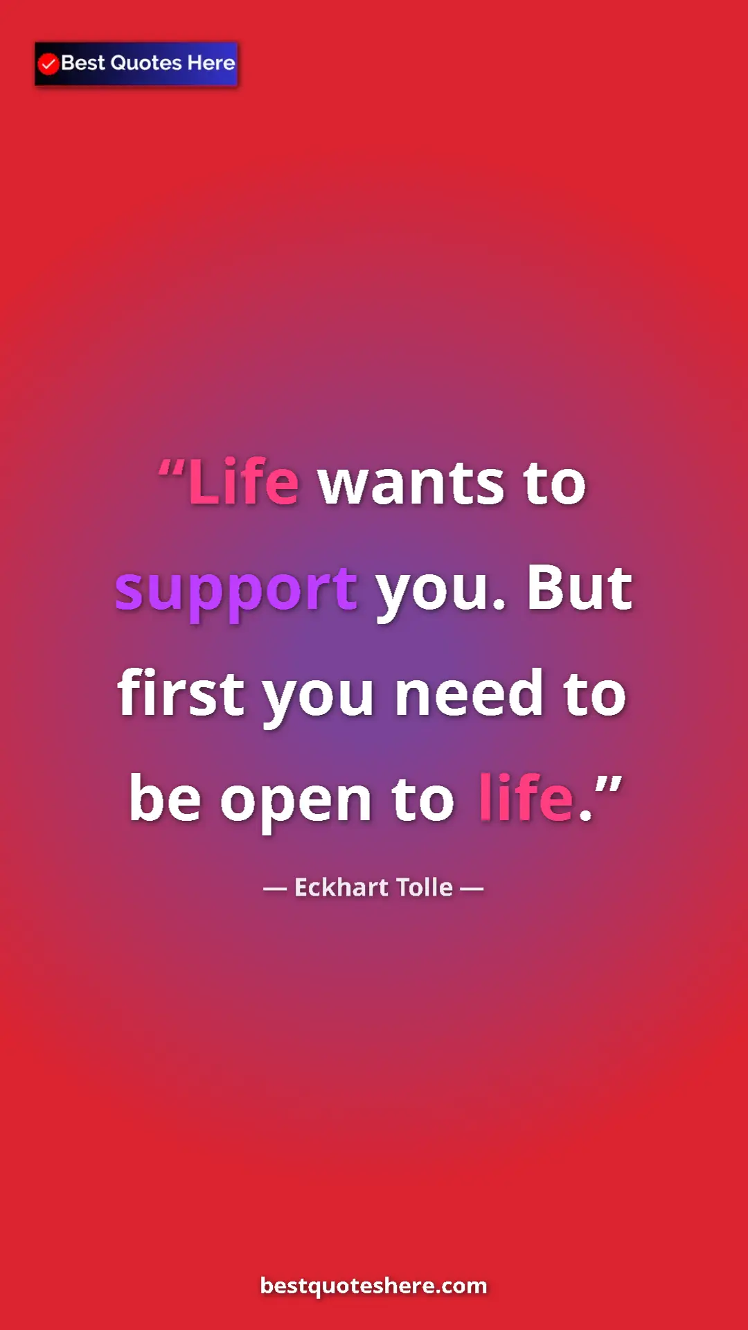 Pinterest quote poster by Eckhart Tolle: "Life wants to support you. But first you need to be open to..."
