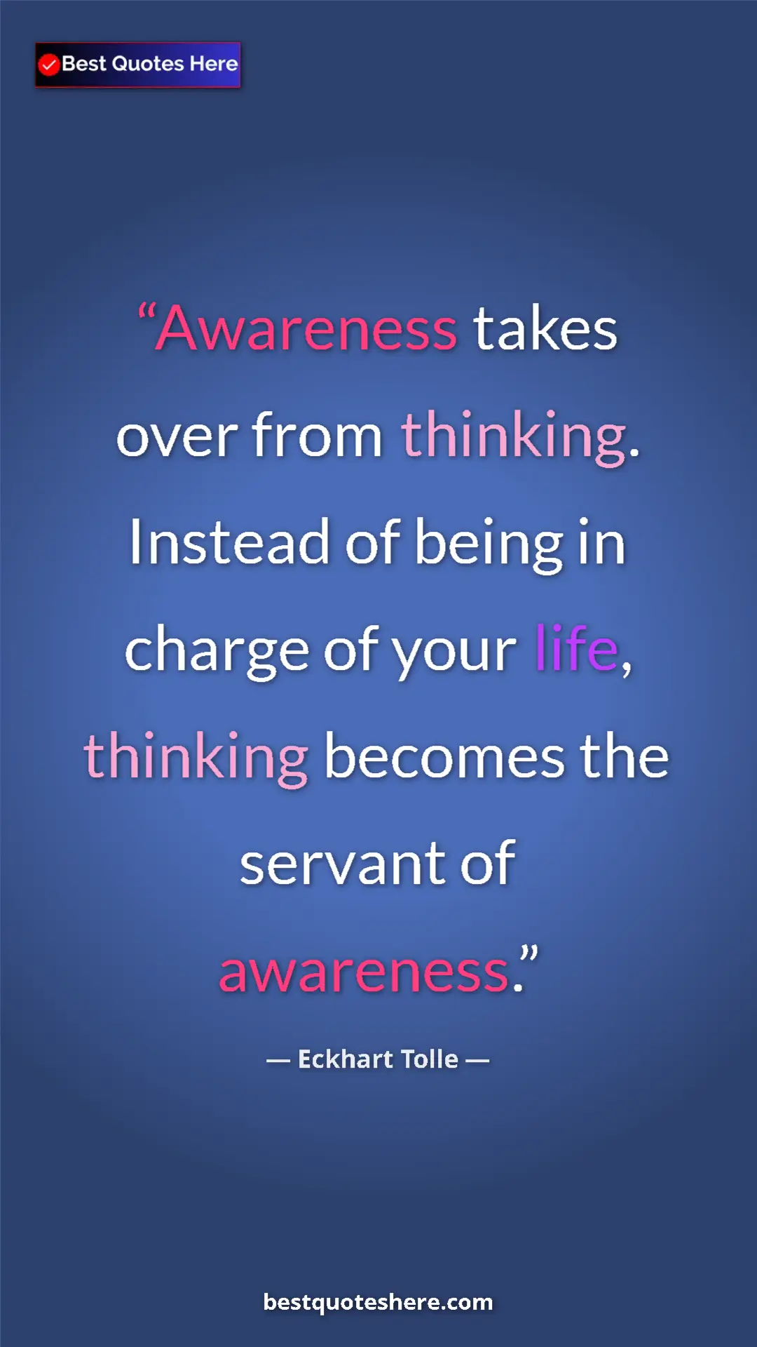 Pinterest quote poster by Eckhart Tolle: "Awareness takes over from thinking. Instead of being in..."