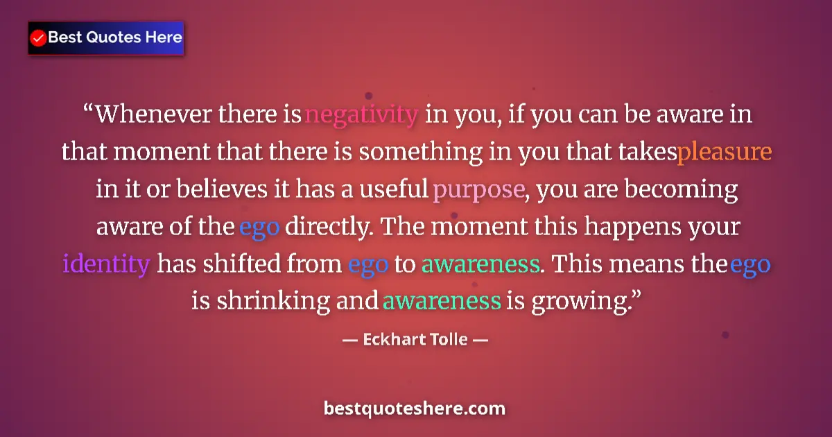 Quote by Eckhart Tolle: Whenever there is negativity in you, if you can be aware in that moment that there is something in y...