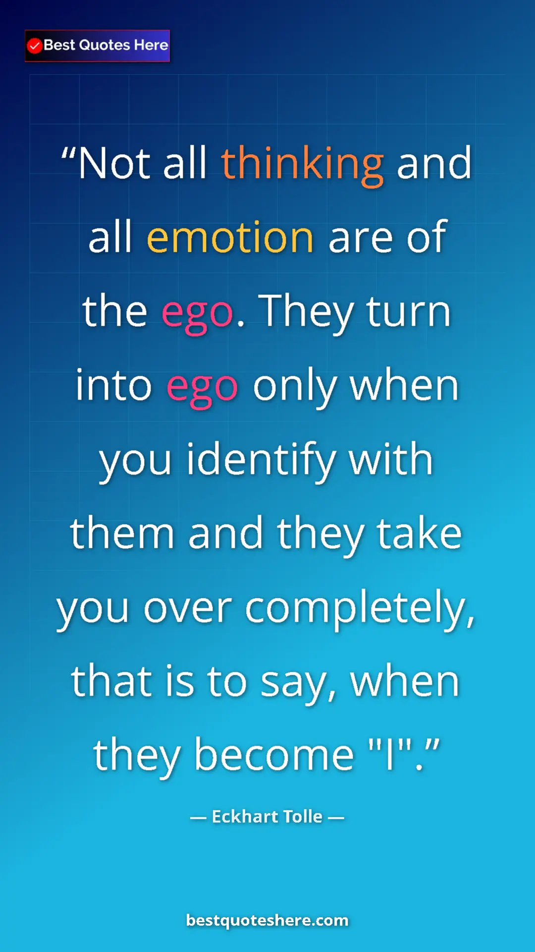 Eckhart Tolle Quote Card: "Not all thinking and all emotion are of the ego. They turn..." Pinterest quote poster by Eckhart Tolle: "Not all thinking and all emotion are of the ego. They turn..."