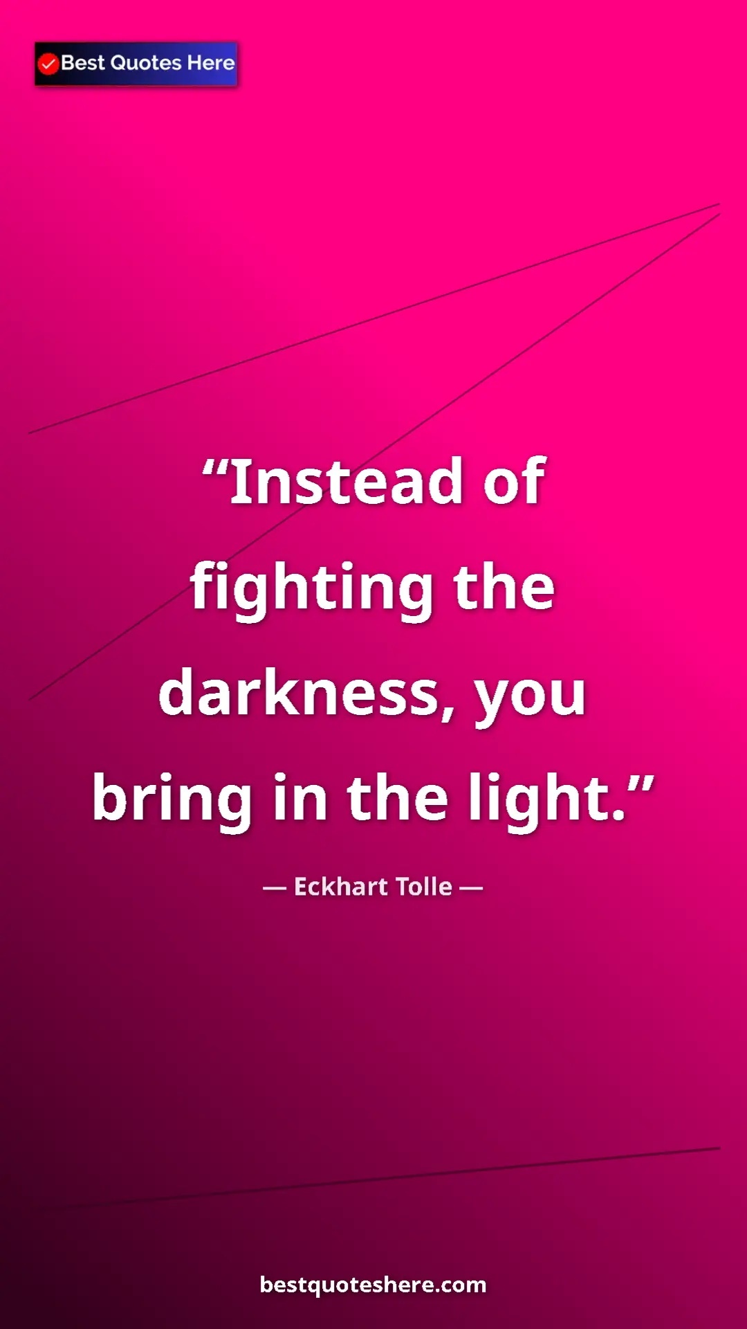 Eckhart Tolle Quote Card: "Instead of fighting the darkness, you bring in the light." Pinterest quote poster by Eckhart Tolle: "Instead of fighting the darkness, you bring in the light."