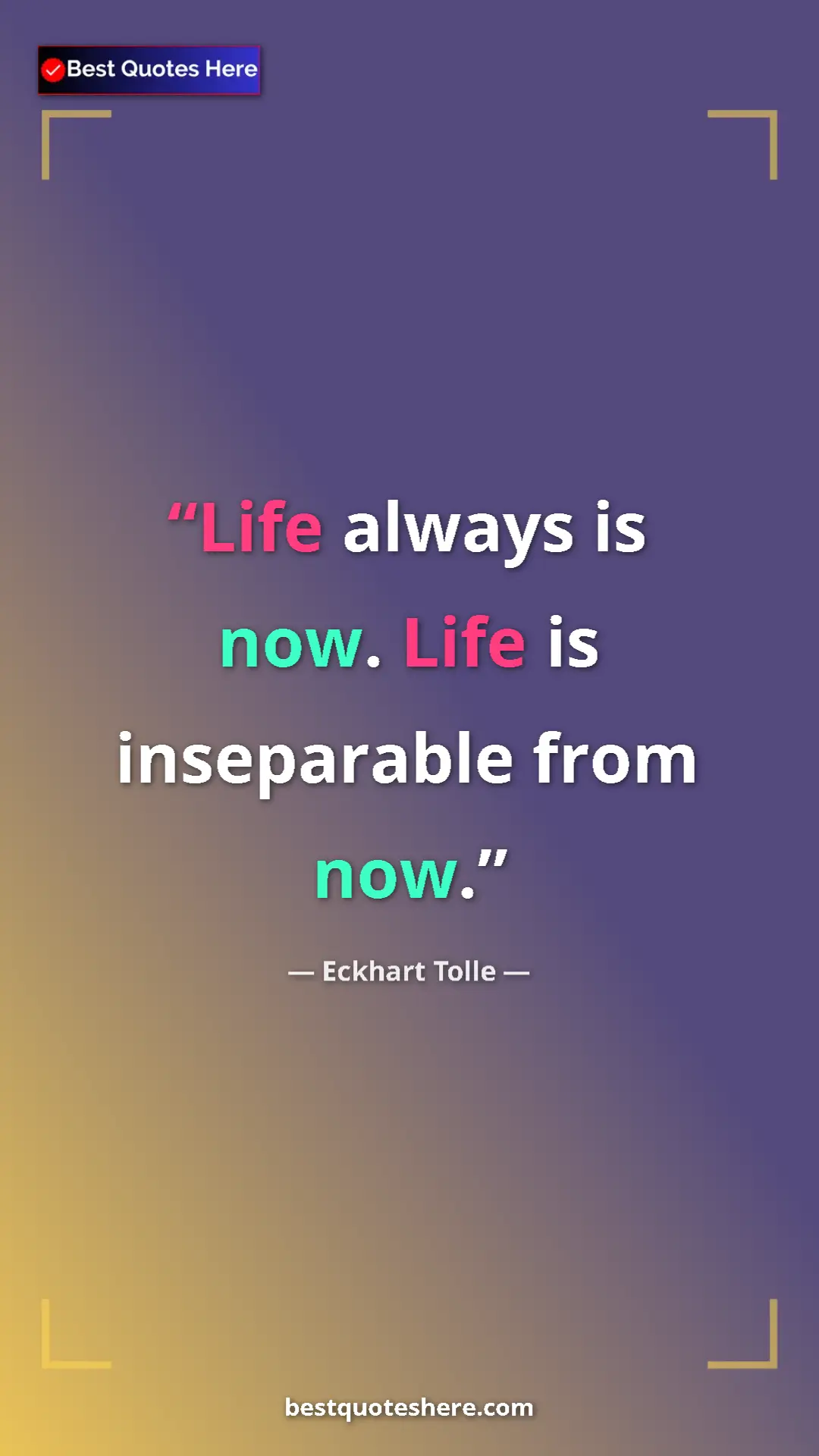 Eckhart Tolle Quote Card: "Life always is now. Life is inseparable from now." Pinterest quote poster by Eckhart Tolle: "Life always is now. Life is inseparable from now."