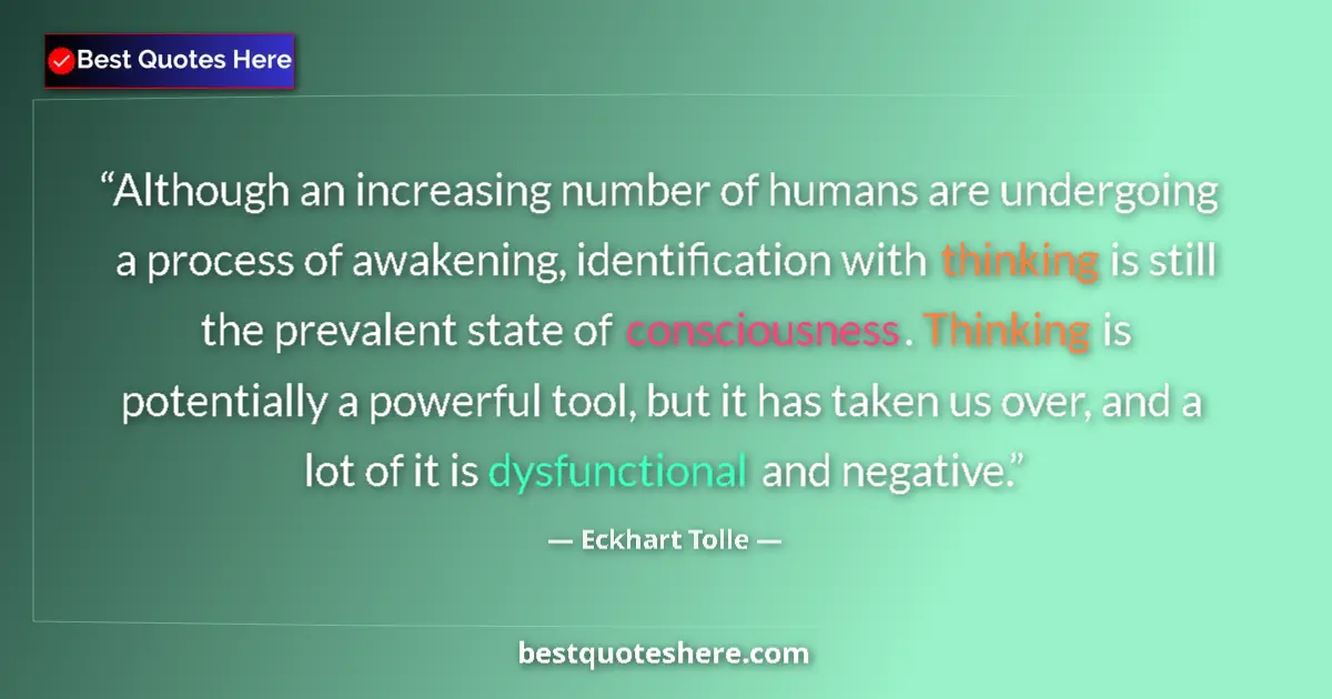 Quote by Eckhart Tolle: Although an increasing number of humans are undergoing a process of awakening, identification with t...