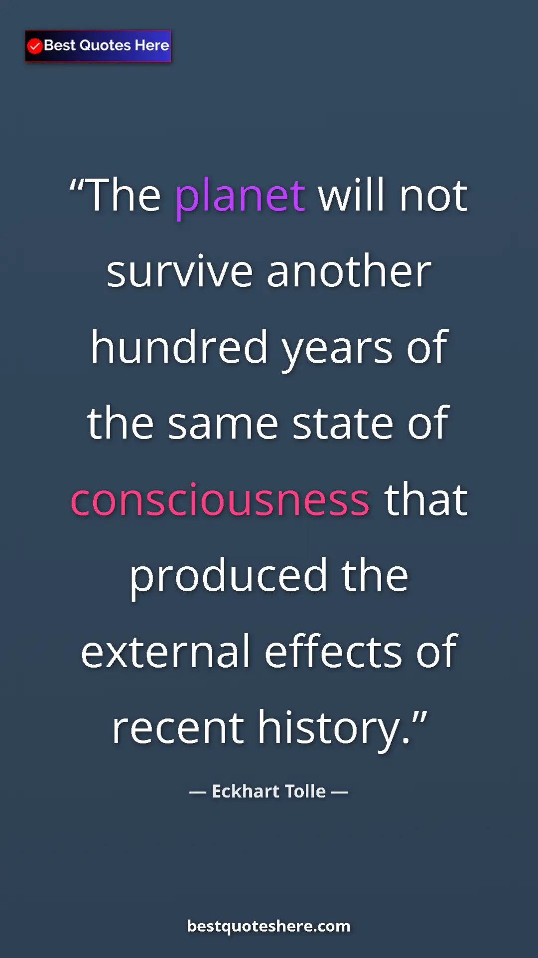 Eckhart Tolle Quote Card: "The planet will not survive another hundred years of the..." Pinterest quote poster by Eckhart Tolle: "The planet will not survive another hundred years of the..."