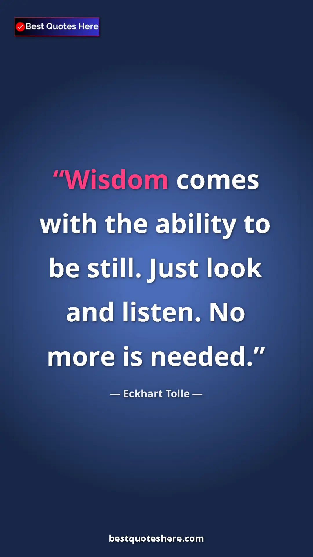 Eckhart Tolle Quote Card: "Wisdom comes with the ability to be still. Just look and..." Pinterest quote poster by Eckhart Tolle: "Wisdom comes with the ability to be still. Just look and..."