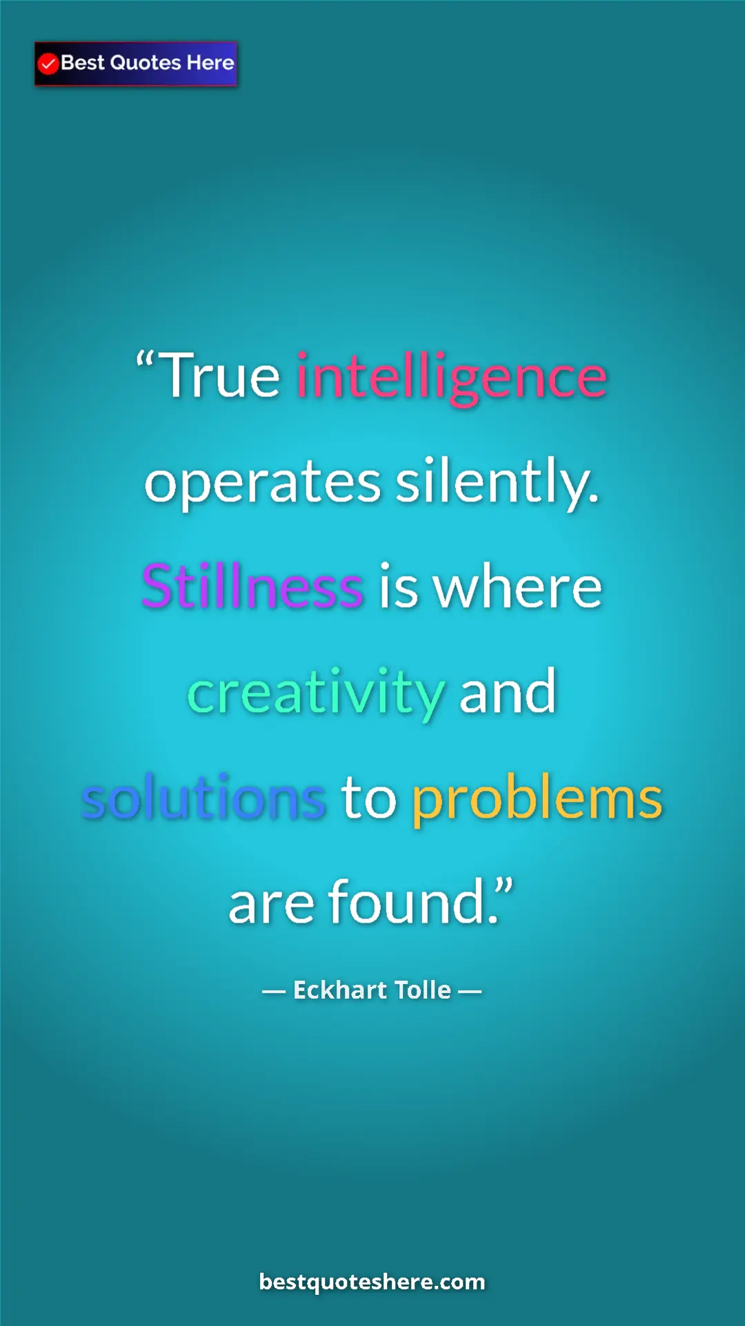 Pinterest quote poster by Eckhart Tolle: "True intelligence operates silently. Stillness is where..."