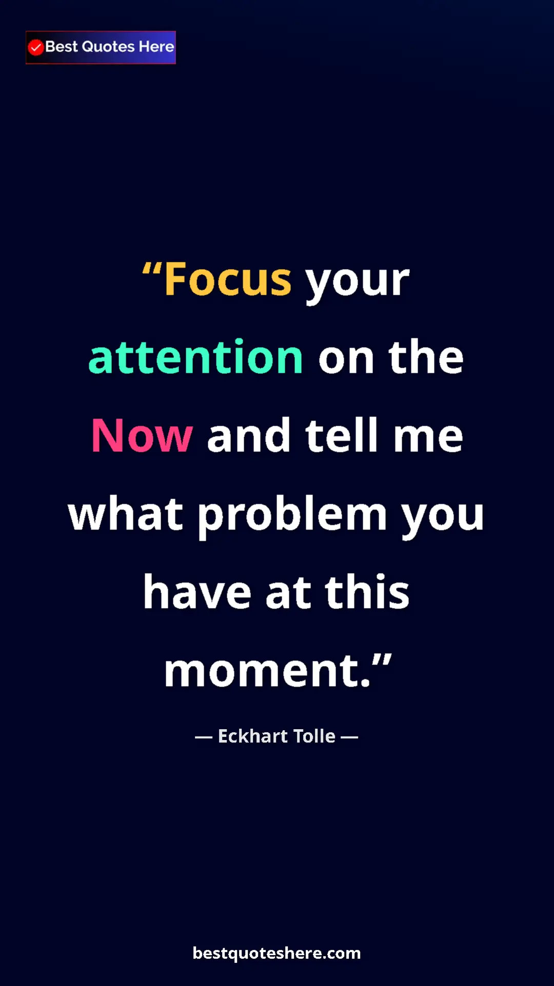 Eckhart Tolle Quote Card: "Focus your attention on the Now and tell me what problem..." Pinterest quote poster by Eckhart Tolle: "Focus your attention on the Now and tell me what problem..."