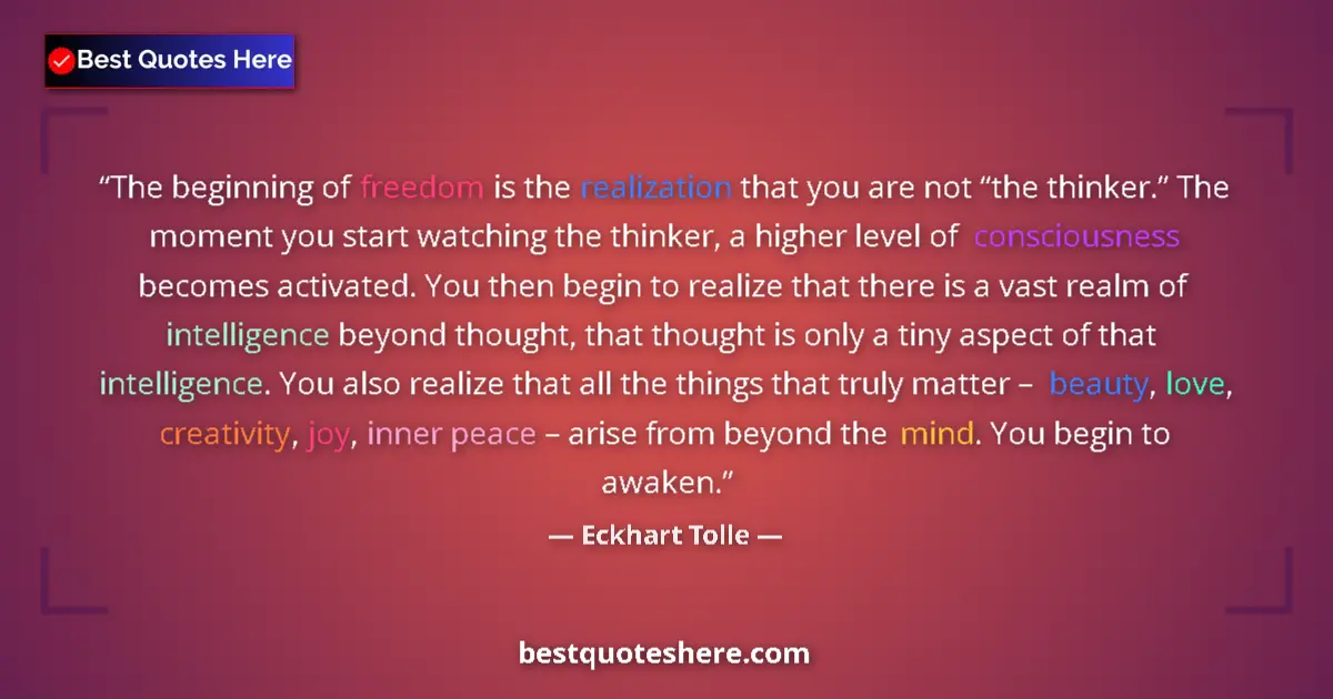 Quote by Eckhart Tolle: The beginning of freedom is the realization that you are not “the thinker.” The moment you start wat...