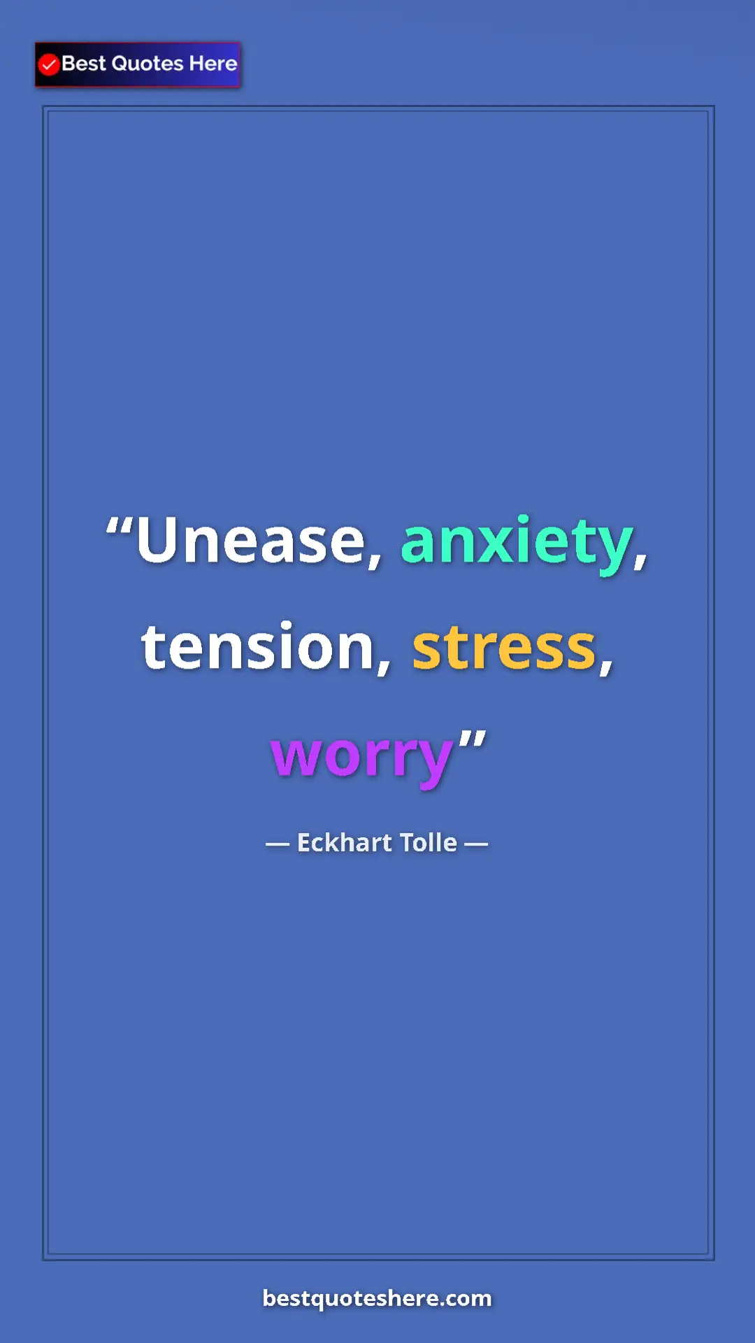 Pinterest quote poster by Eckhart Tolle: "Unease, anxiety, tension, stress, worry"