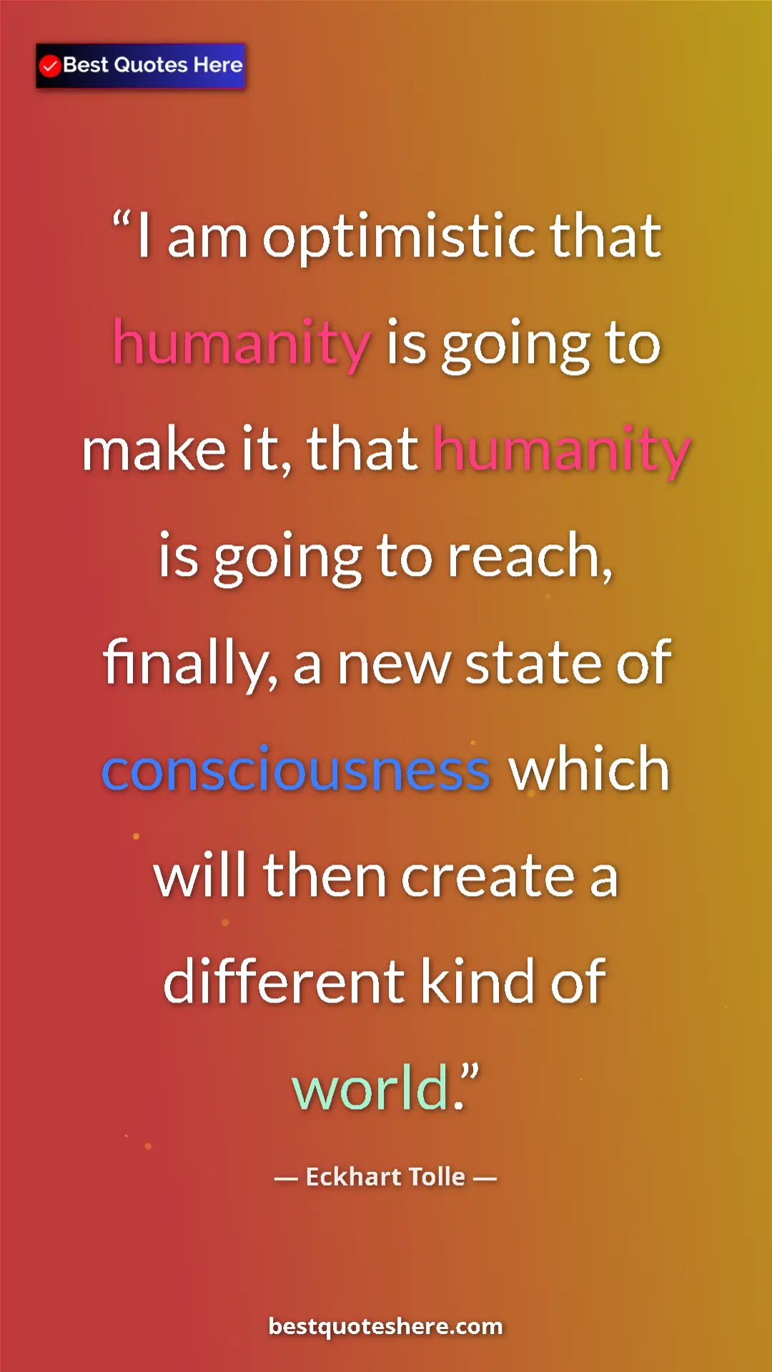 Pinterest quote poster by Eckhart Tolle: "I am optimistic that humanity is going to make it, that..."