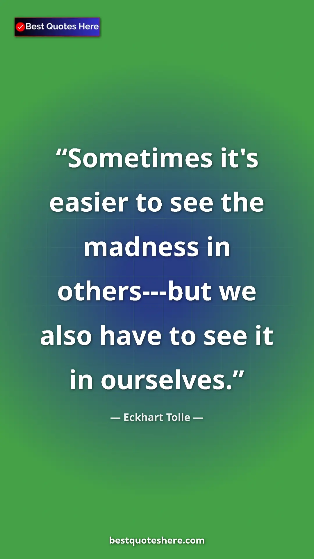 Eckhart Tolle Quote Card: "Sometimes it's easier to see the madness in others---but we..." Pinterest quote poster by Eckhart Tolle: "Sometimes it's easier to see the madness in others---but we..."