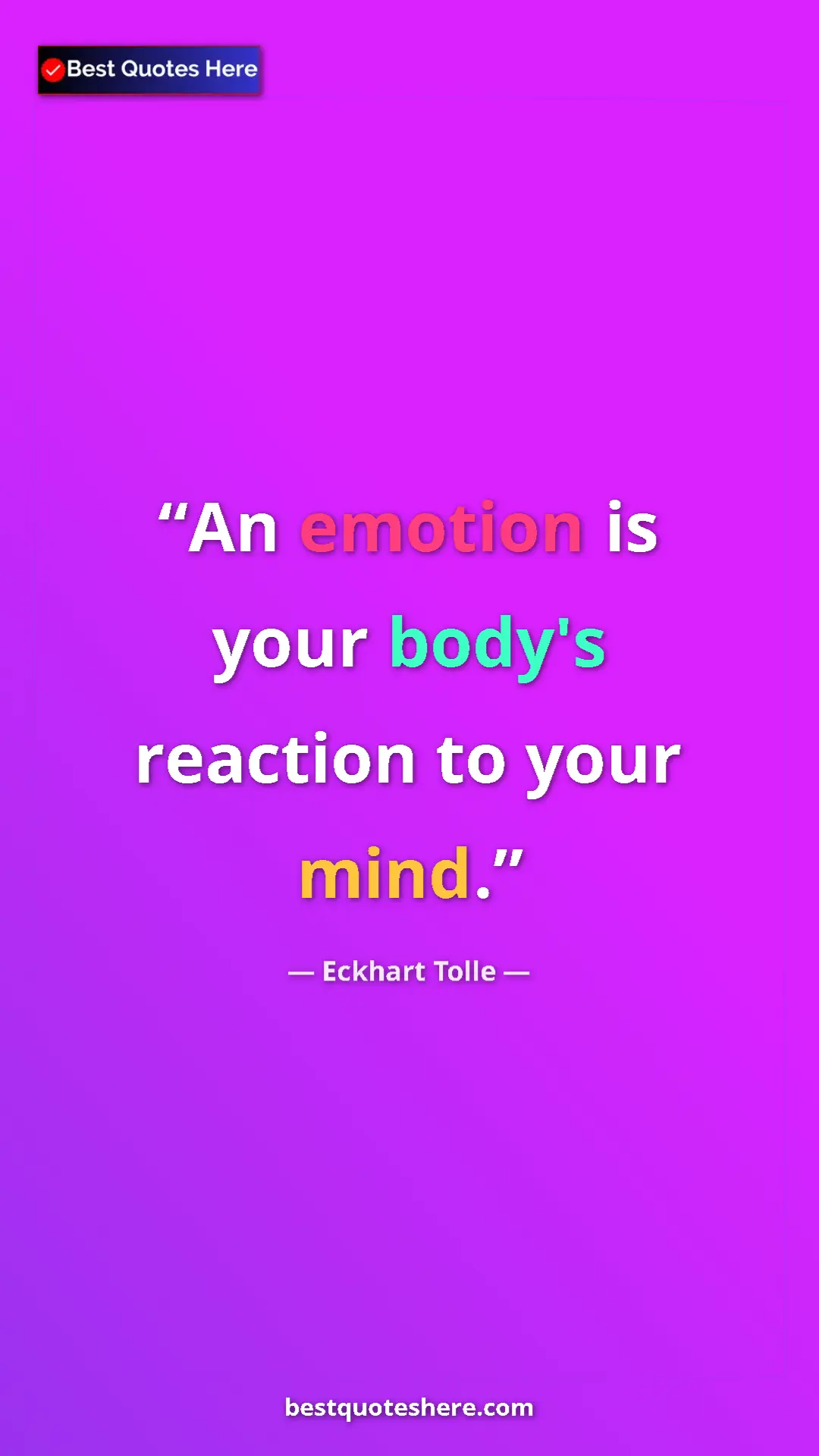 Eckhart Tolle Quote Card: "An emotion is your body's reaction to your mind." Pinterest quote poster by Eckhart Tolle: "An emotion is your body's reaction to your mind."
