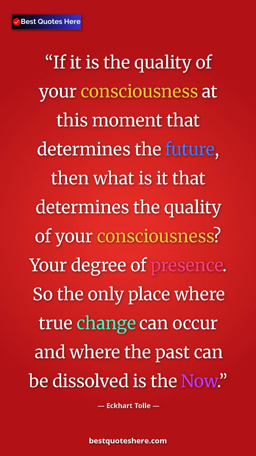 Eckhart Tolle Quote Card: "If it is the quality of your consciousness at this moment..." Pinterest quote poster by Eckhart Tolle: "If it is the quality of your consciousness at this moment..."