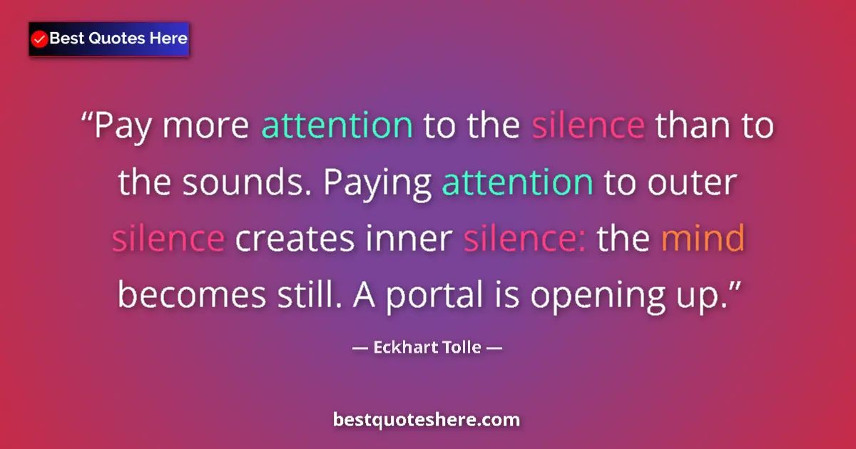 Quote by Eckhart Tolle: Pay more attention to the silence than to the sounds. Paying attention to outer silence creates inne...