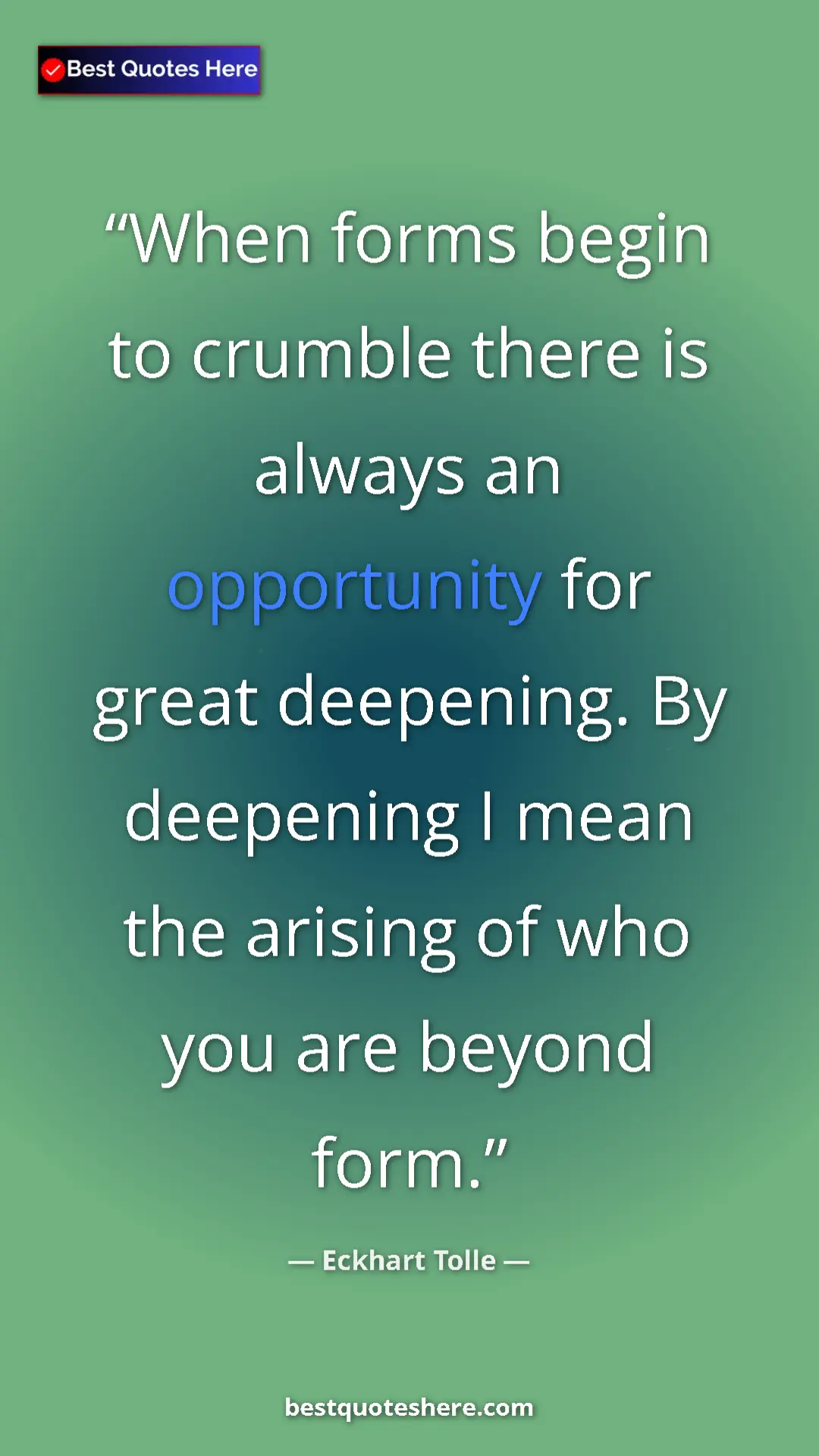 Pinterest quote poster by Eckhart Tolle: "When forms begin to crumble there is always an opportunity..."