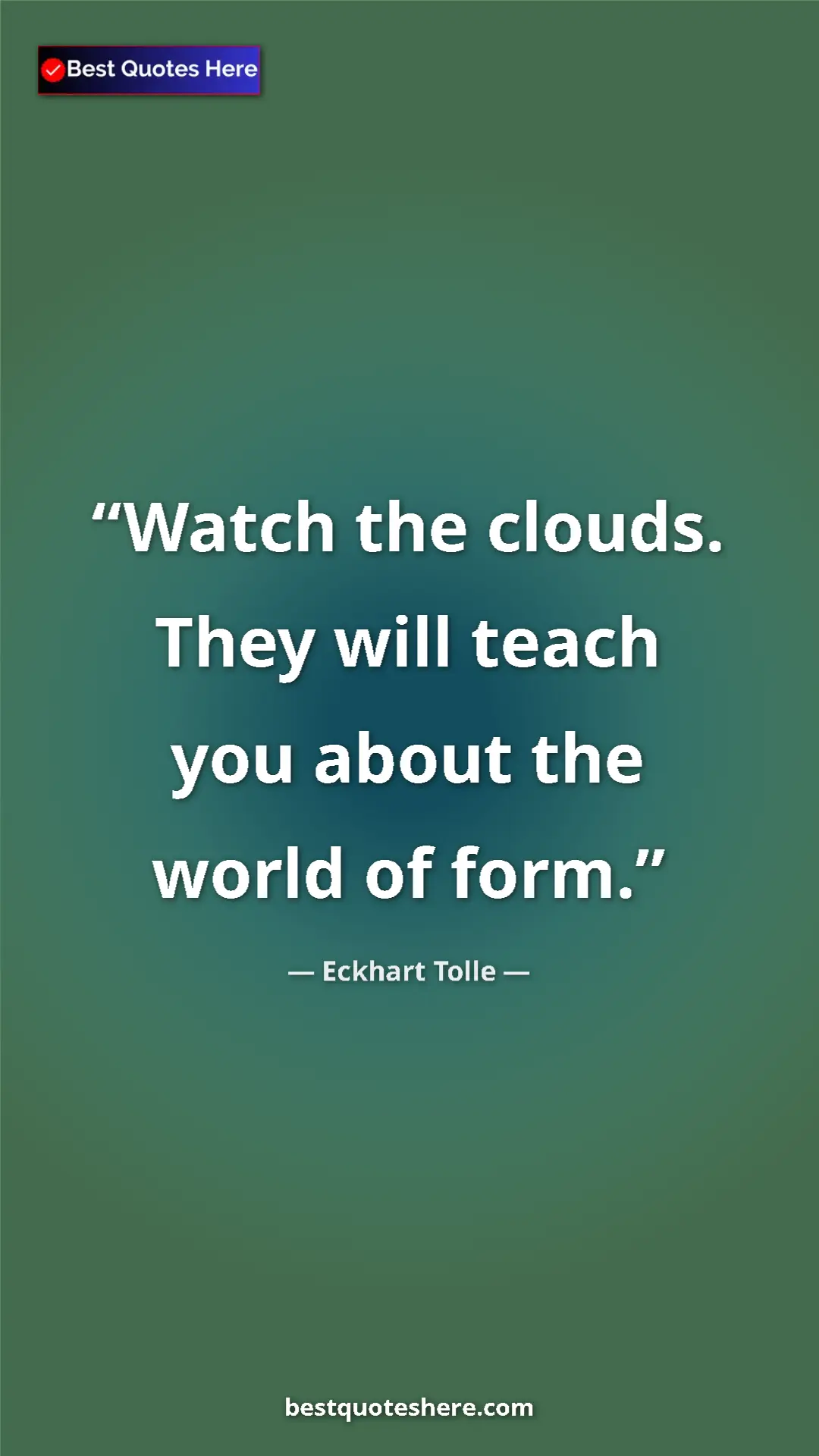 Pinterest quote poster by Eckhart Tolle: "Watch the clouds. They will teach you about the world of..."