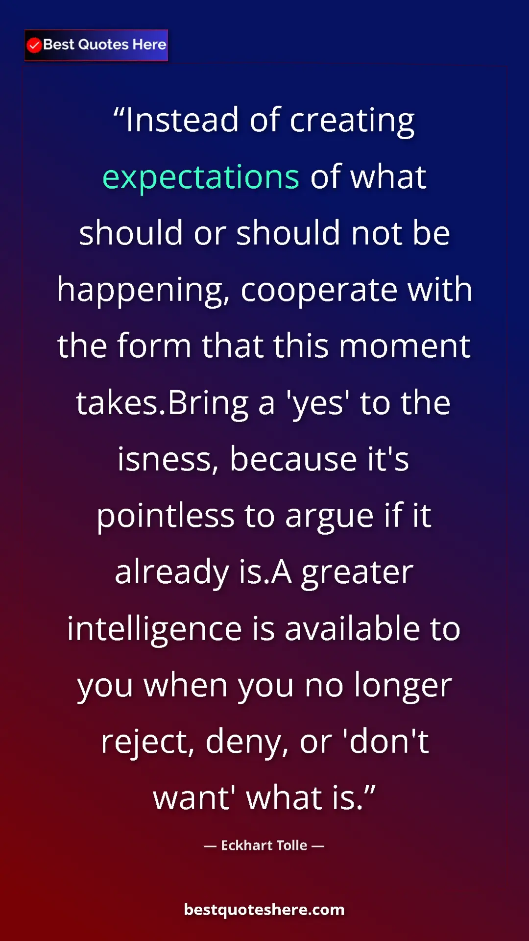 Pinterest quote poster by Eckhart Tolle: "Instead of creating expectations of what should or should..."