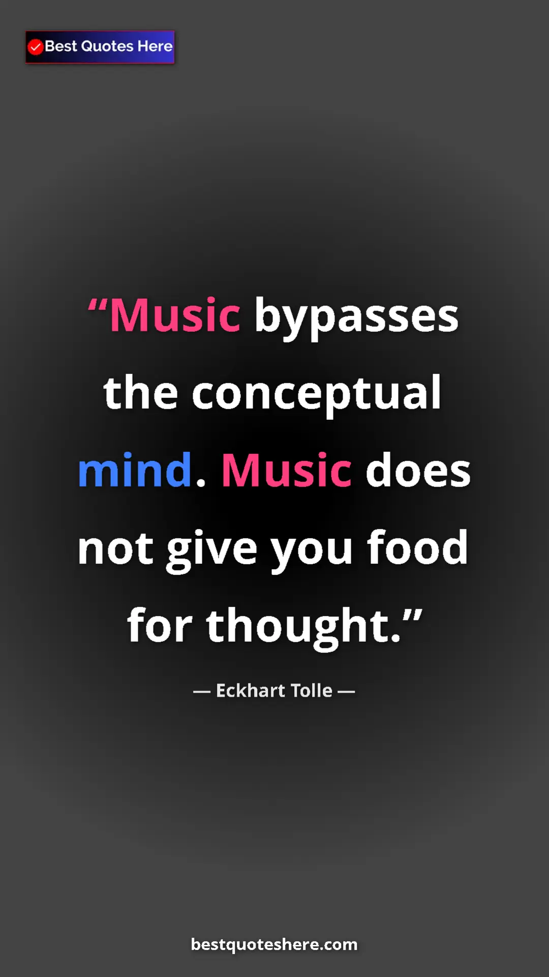 Eckhart Tolle Quote Card: "Music bypasses the conceptual mind. Music does not give you..." Pinterest quote poster by Eckhart Tolle: "Music bypasses the conceptual mind. Music does not give you..."