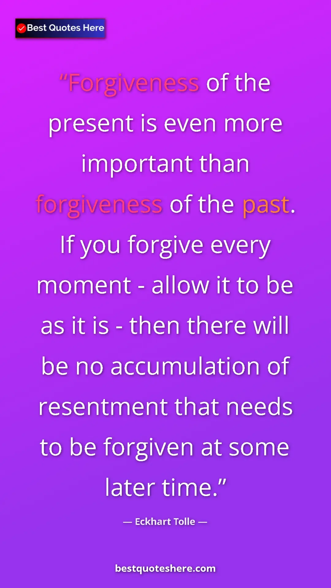 Eckhart Tolle Quote Card: "Forgiveness of the present is even more important than..." Pinterest quote poster by Eckhart Tolle: "Forgiveness of the present is even more important than..."