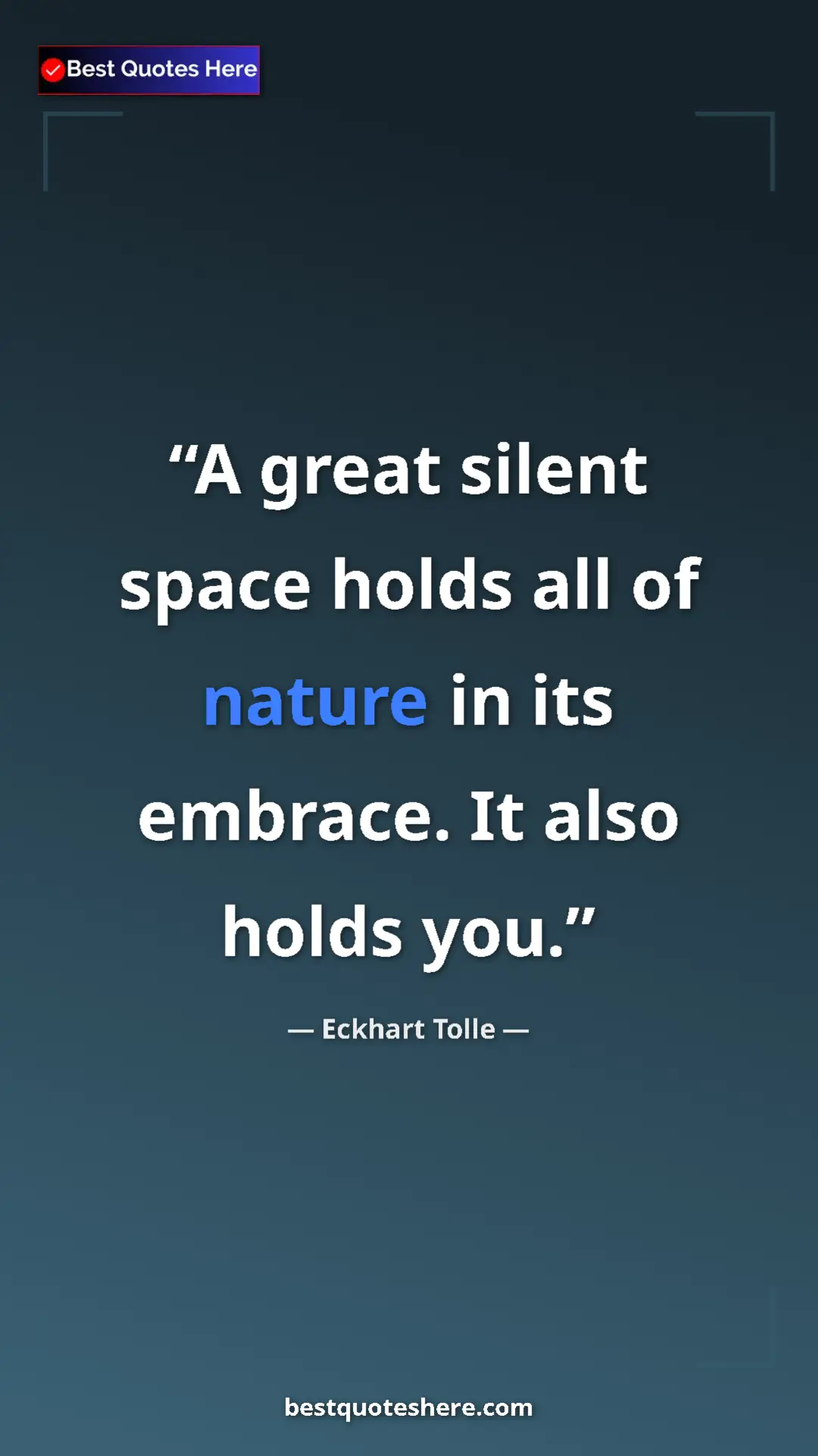 Eckhart Tolle Quote Card: "A great silent space holds all of nature in its embrace. It..." Pinterest quote poster by Eckhart Tolle: "A great silent space holds all of nature in its embrace. It..."