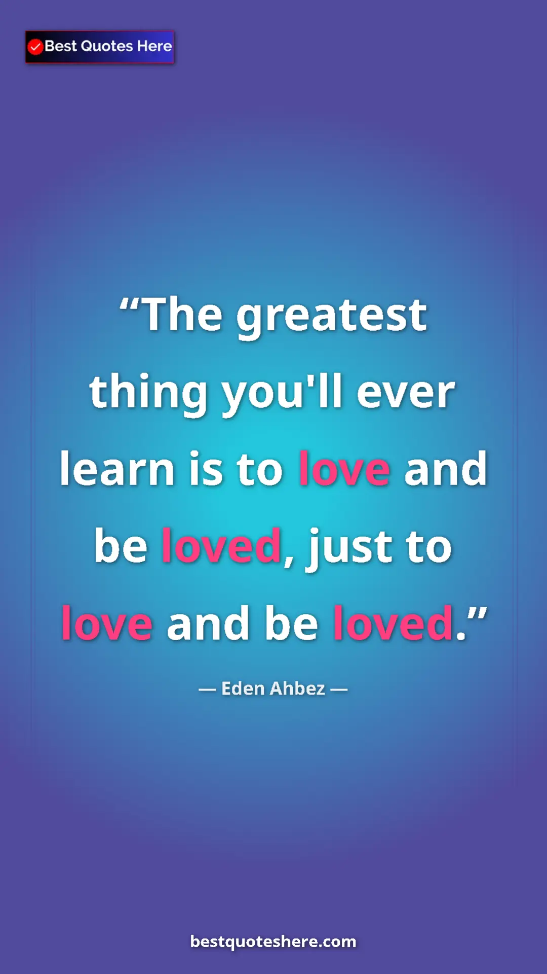 Pinterest quote poster by Eden Ahbez: "The greatest thing you'll ever learn is to love and be..."