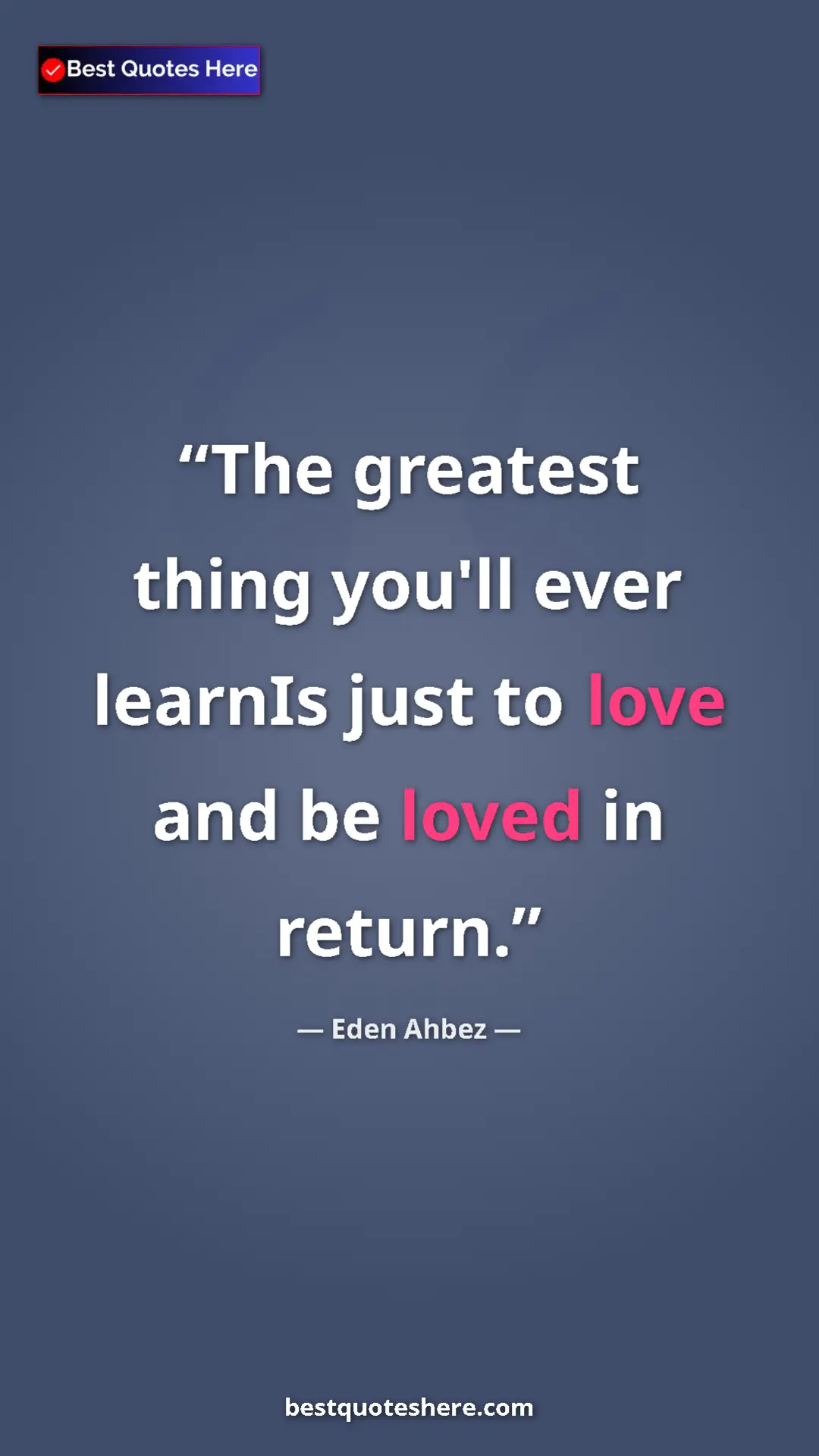 Pinterest quote poster by Eden Ahbez: "The greatest thing you'll ever learnIs just to love and be..."