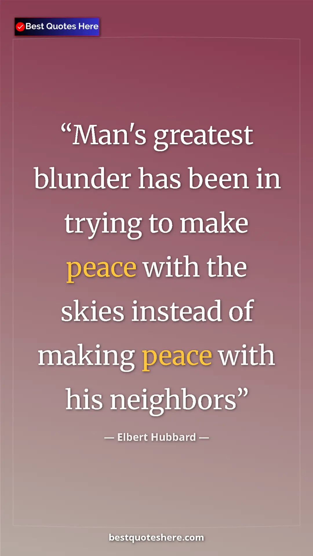 Pinterest quote poster by Elbert Hubbard: "Man's greatest blunder has been in trying to make peace..."