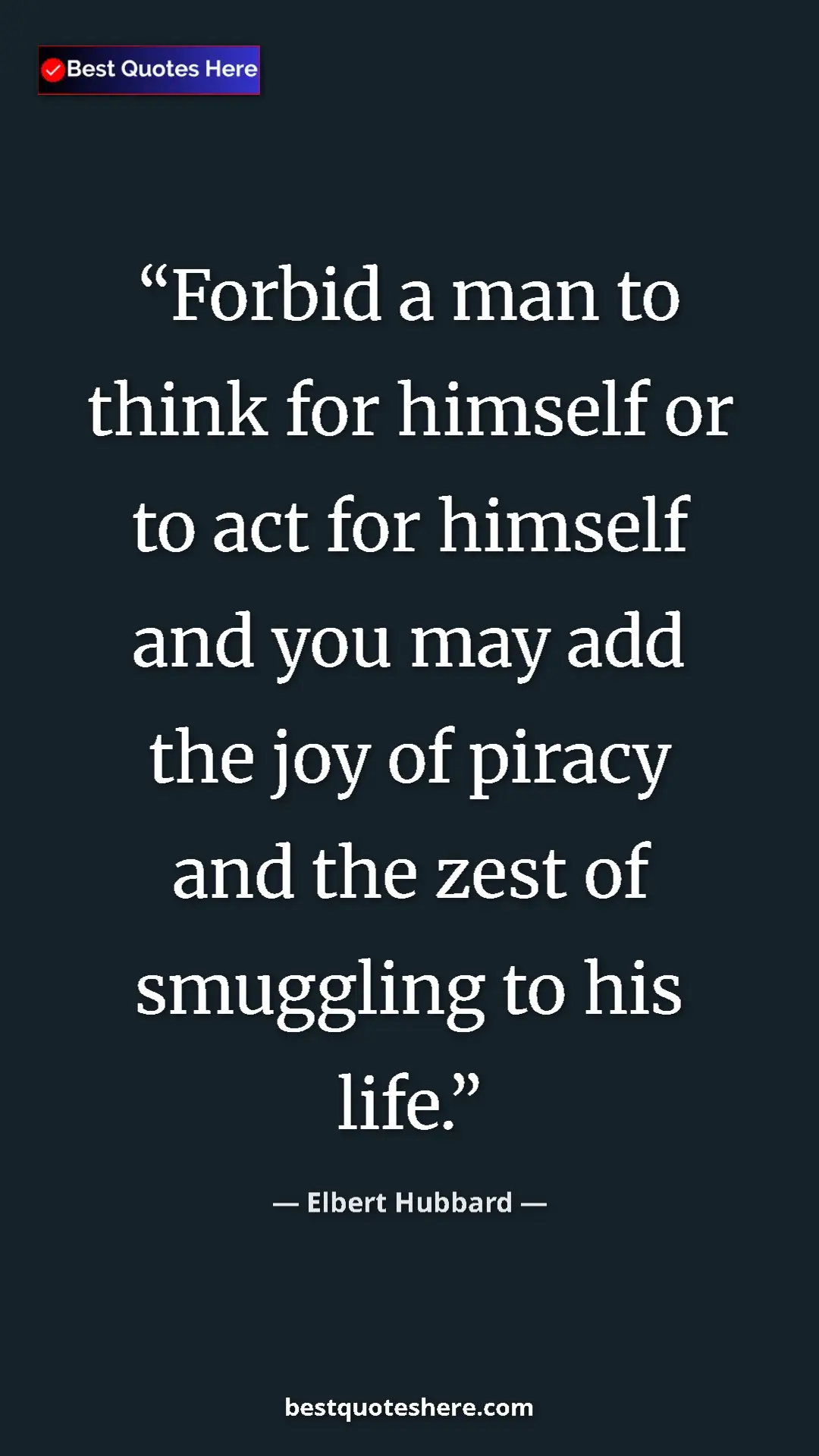 Pinterest quote poster by Elbert Hubbard: "Forbid a man to think for himself or to act for himself and..."