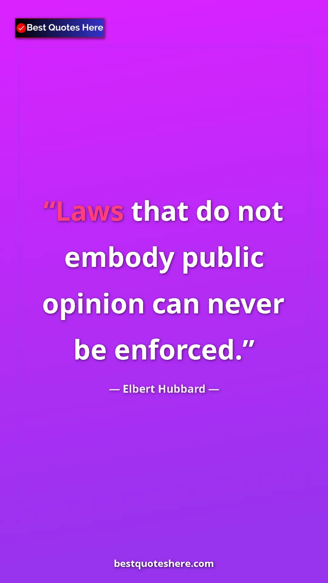 Pinterest quote poster by Elbert Hubbard: "Laws that do not embody public opinion can never be..."
