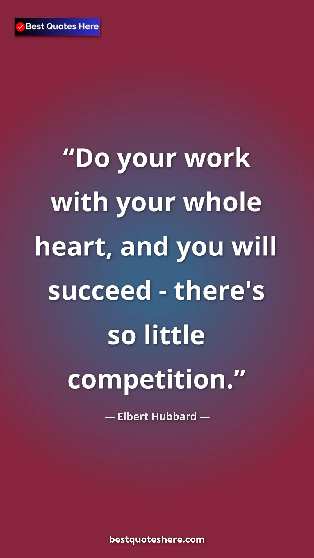 Pinterest quote poster by Elbert Hubbard: "Do your work with your whole heart, and you will succeed -..."