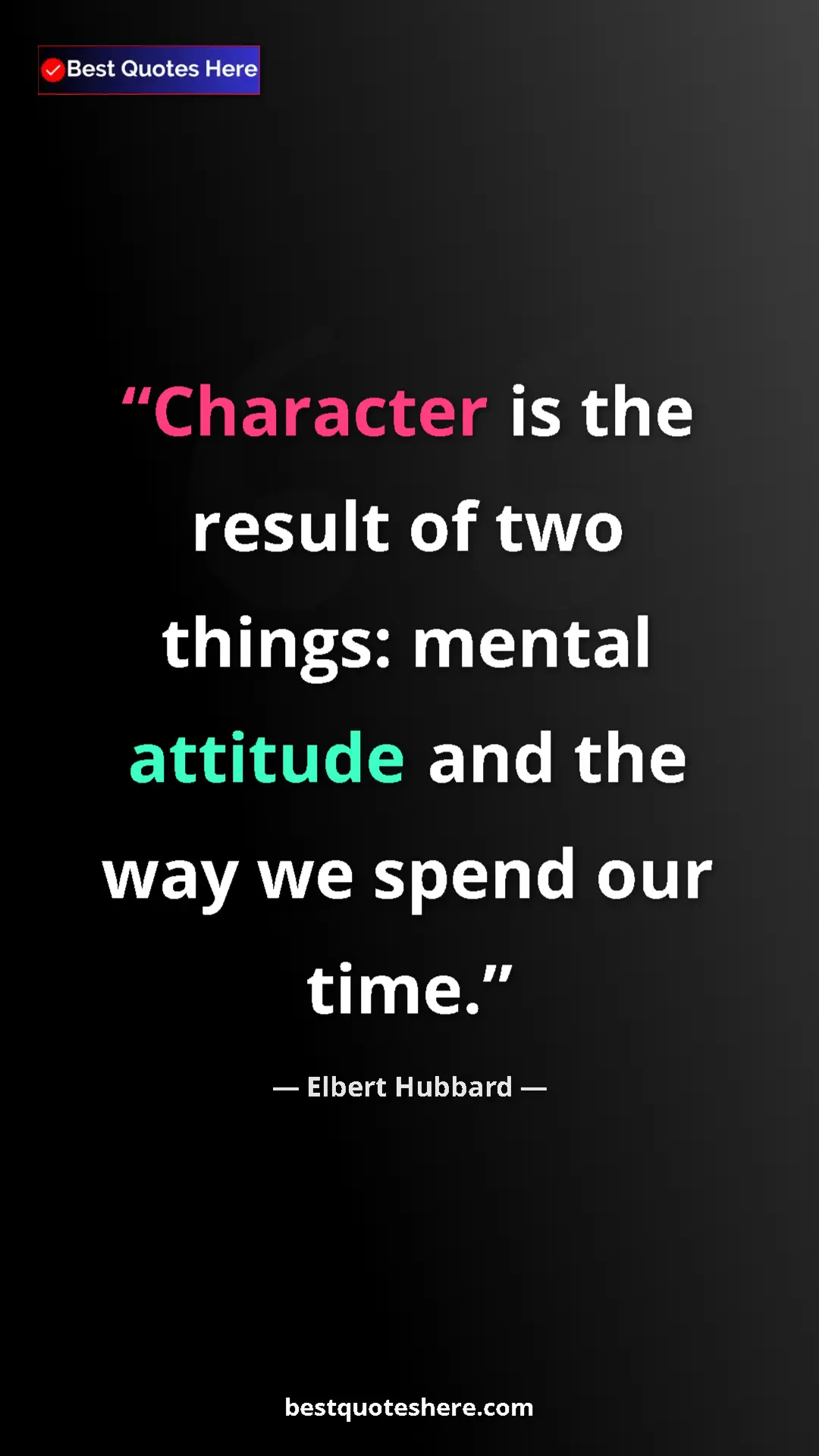 Pinterest quote poster by Elbert Hubbard: "Character is the result of two things: mental attitude and..."