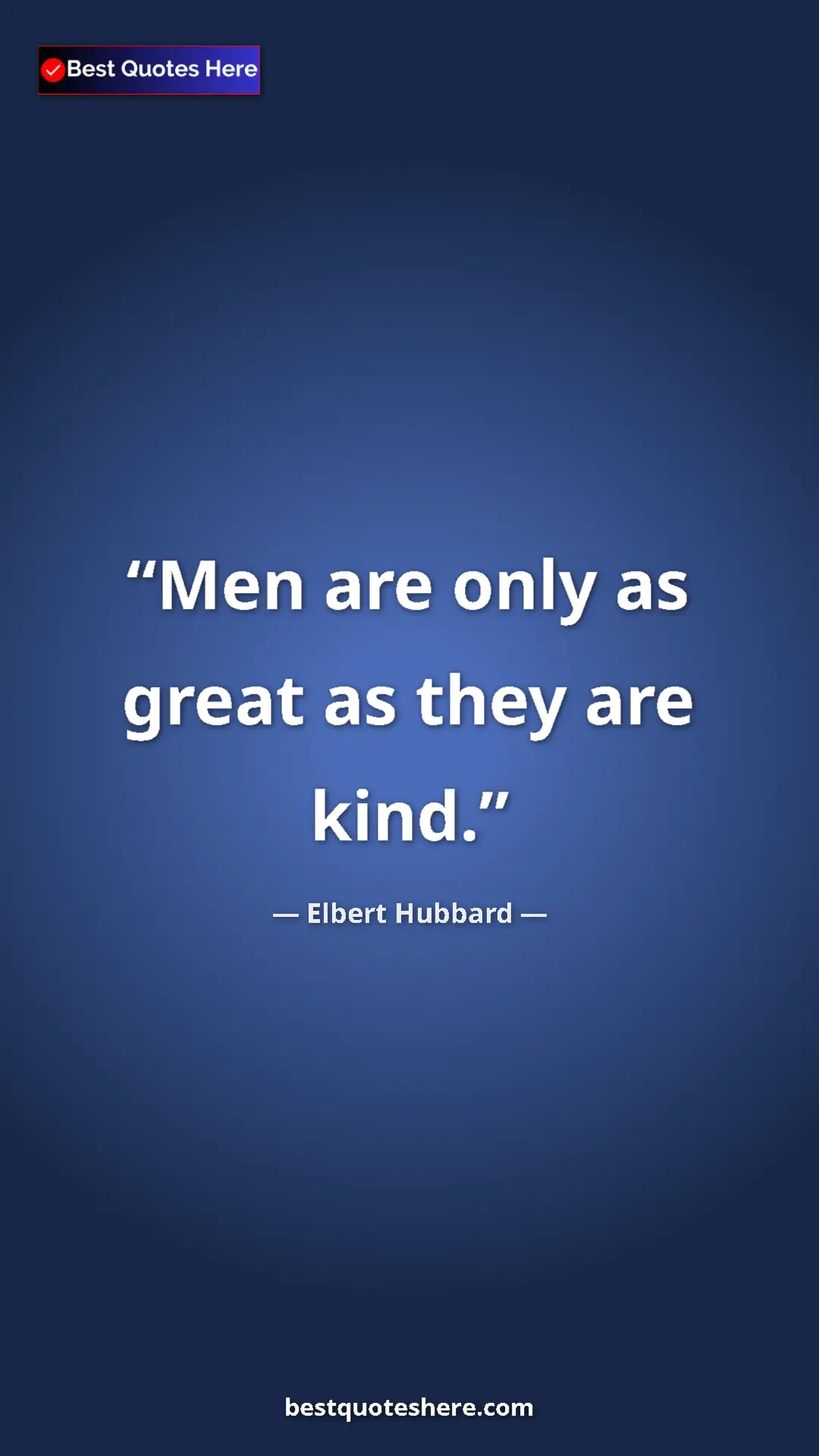 Pinterest quote poster by Elbert Hubbard: "Men are only as great as they are kind."