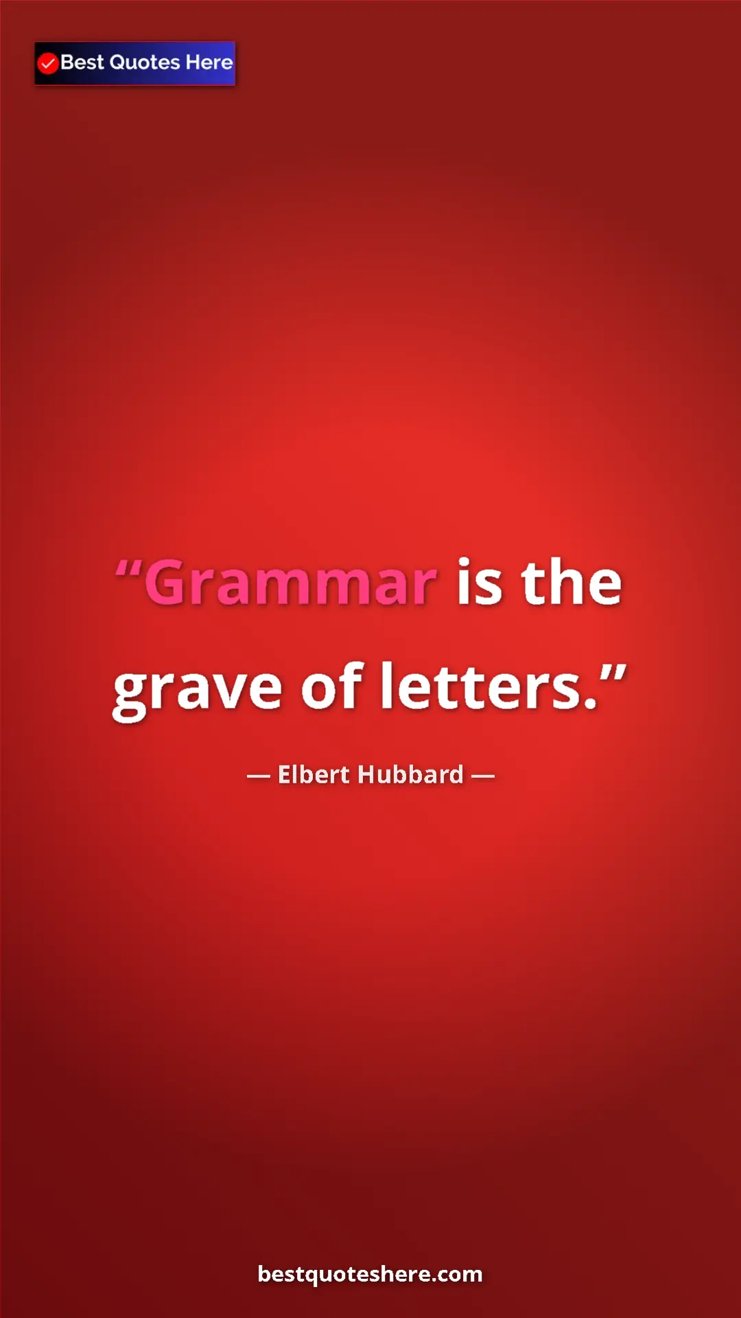 Pinterest quote poster by Elbert Hubbard: "Grammar is the grave of letters."